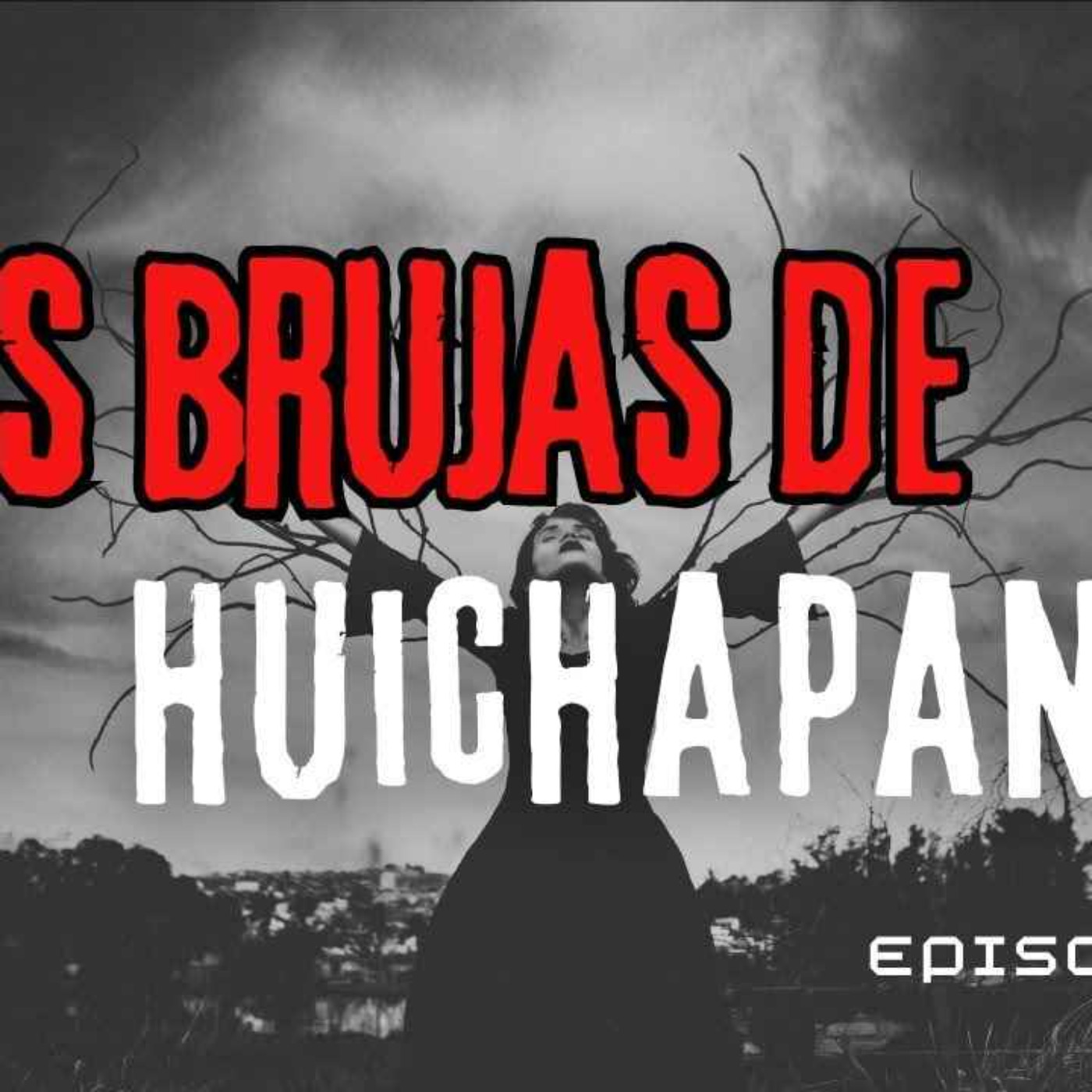 LAS BRUJAS DE HUICHAPAN (Radio Macabra #144)