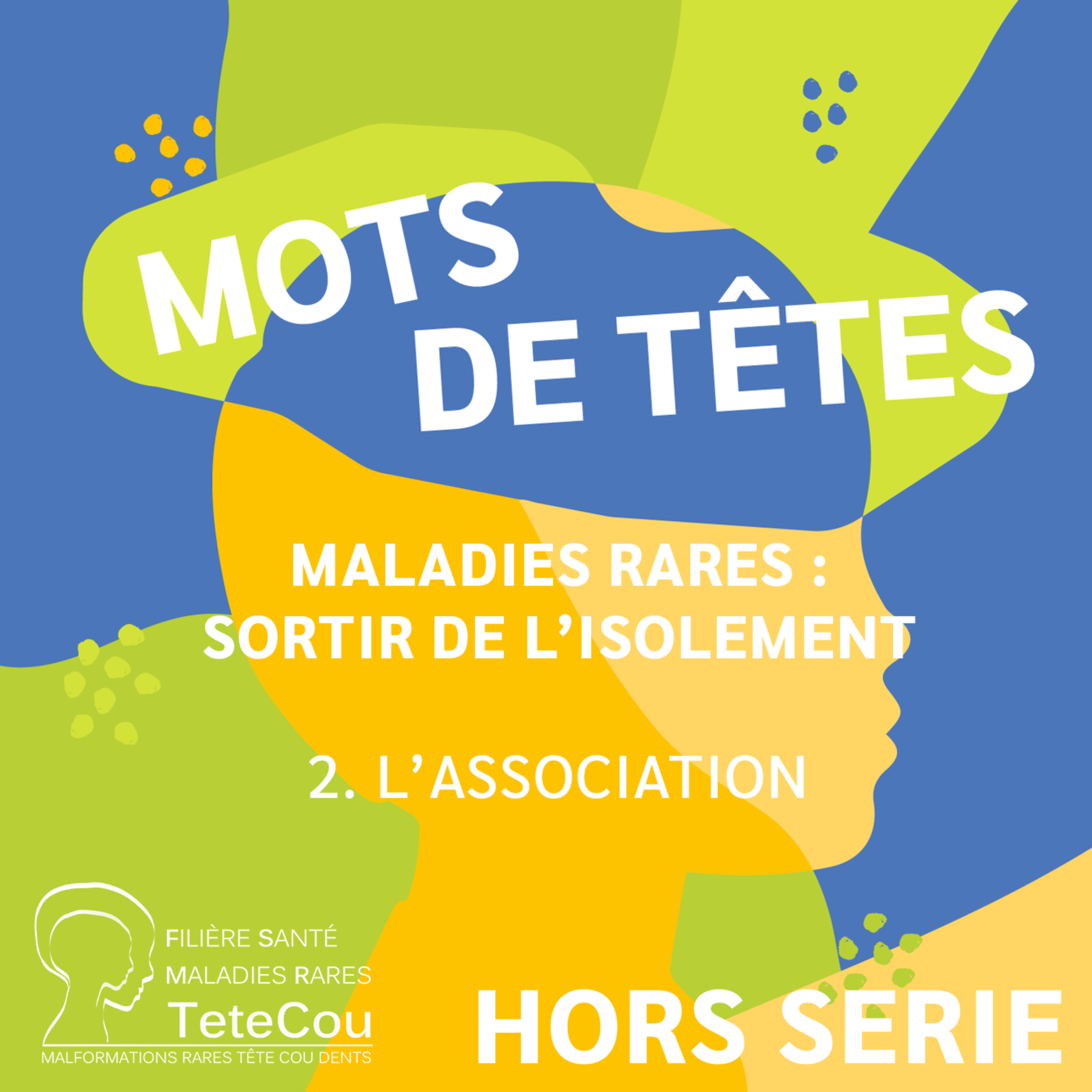 Maladies rares : sortir de l’isolement – EP2 : L’association