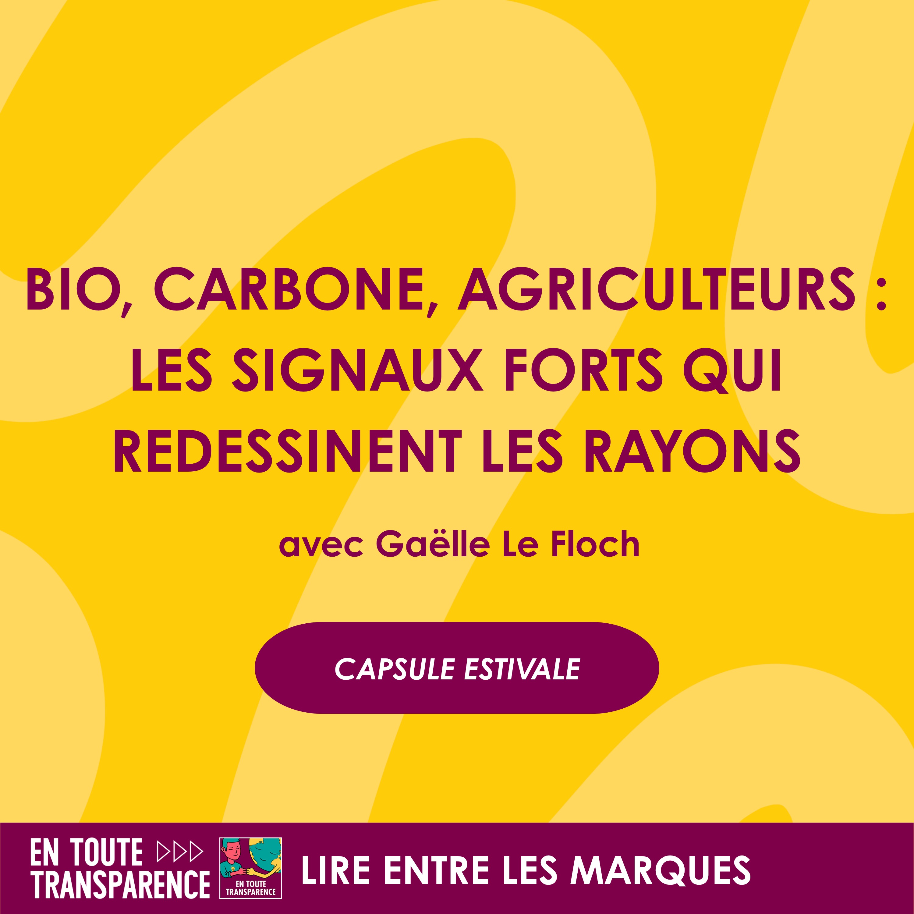 #75 - [CAPSULE ESTIVALE] - Bio, Carbone, Agriculteurs : les signaux forts qui redessinent les rayons