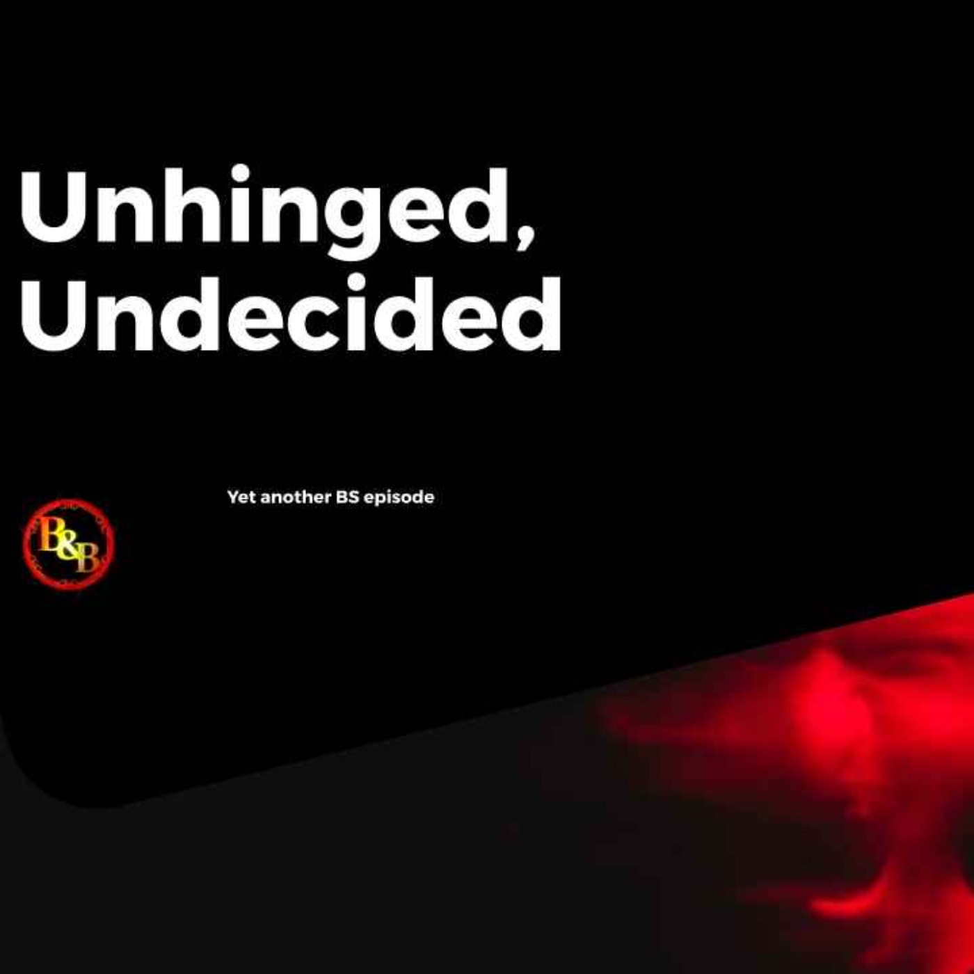 Undecided, Unhinged episode artwork