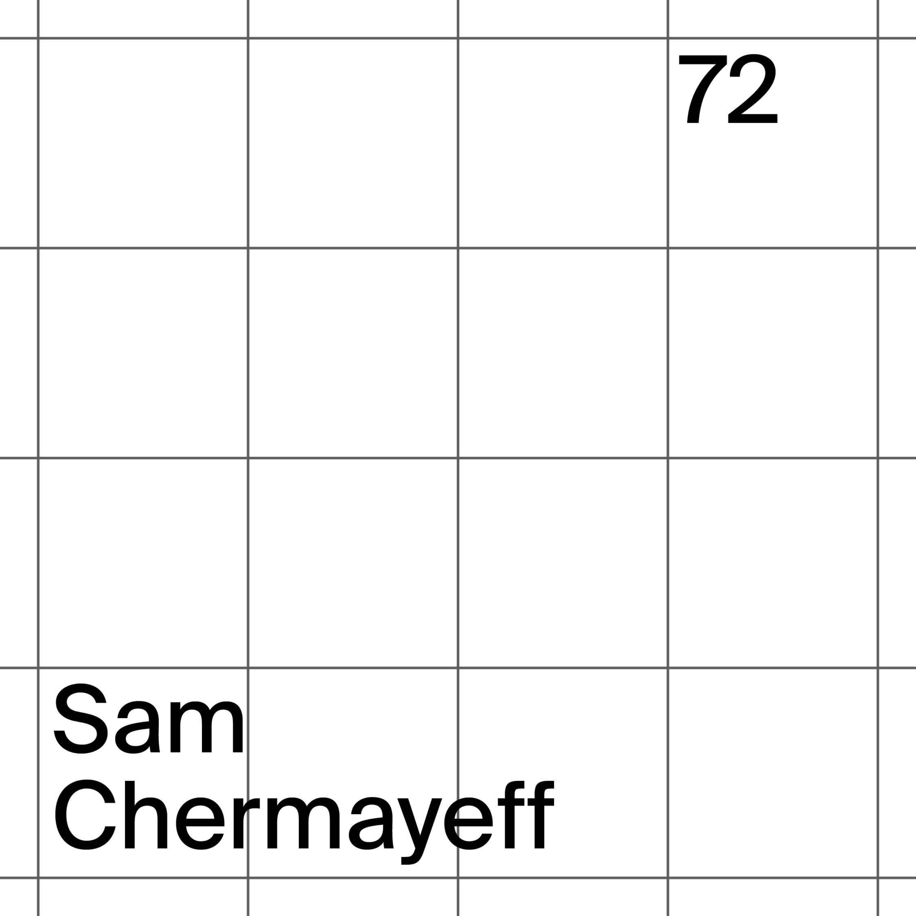 72: Sam Chermayeff