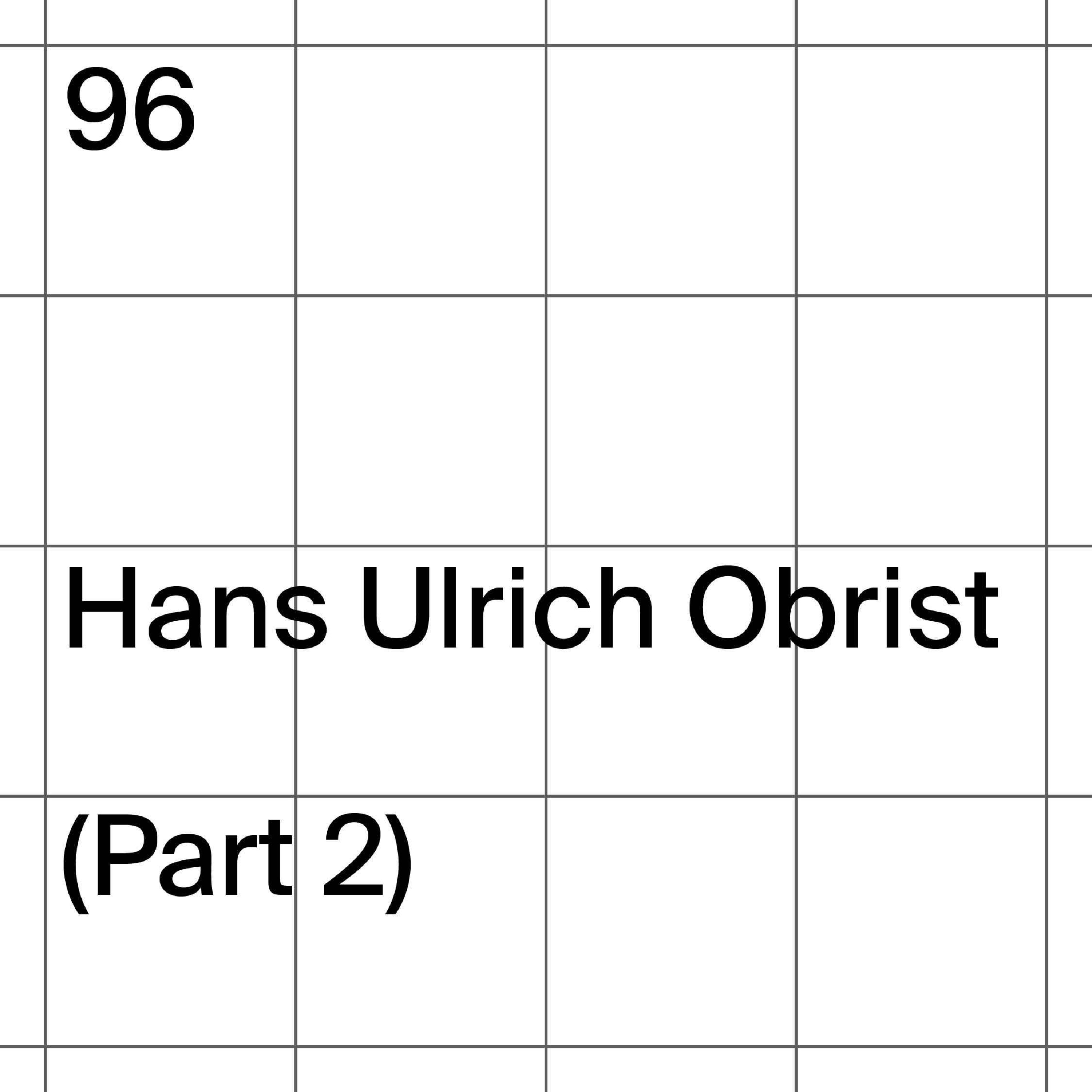 96: Hans Ulrich Obrist (Part 2)