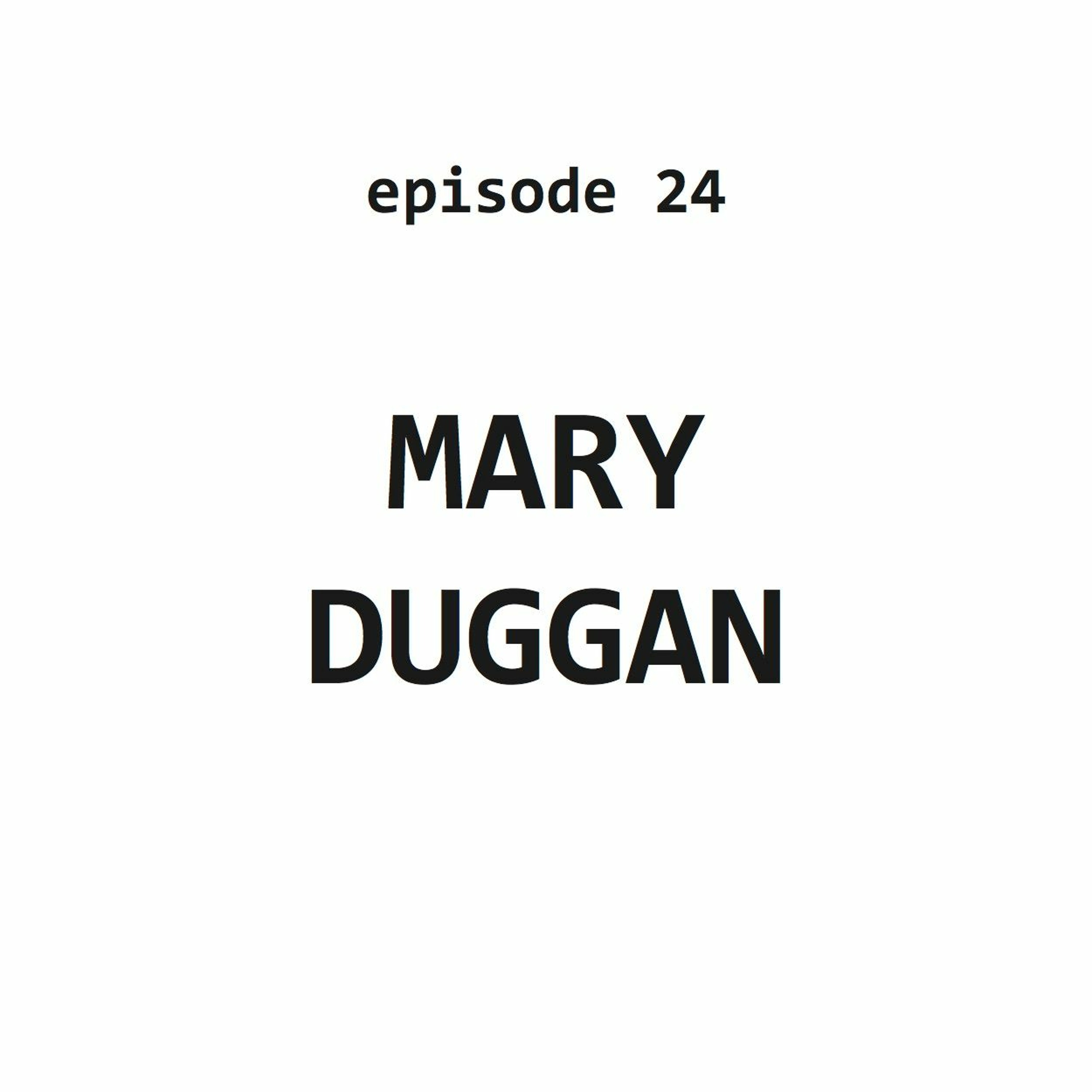 Rerun - 24: Mary Duggan (May 2019)