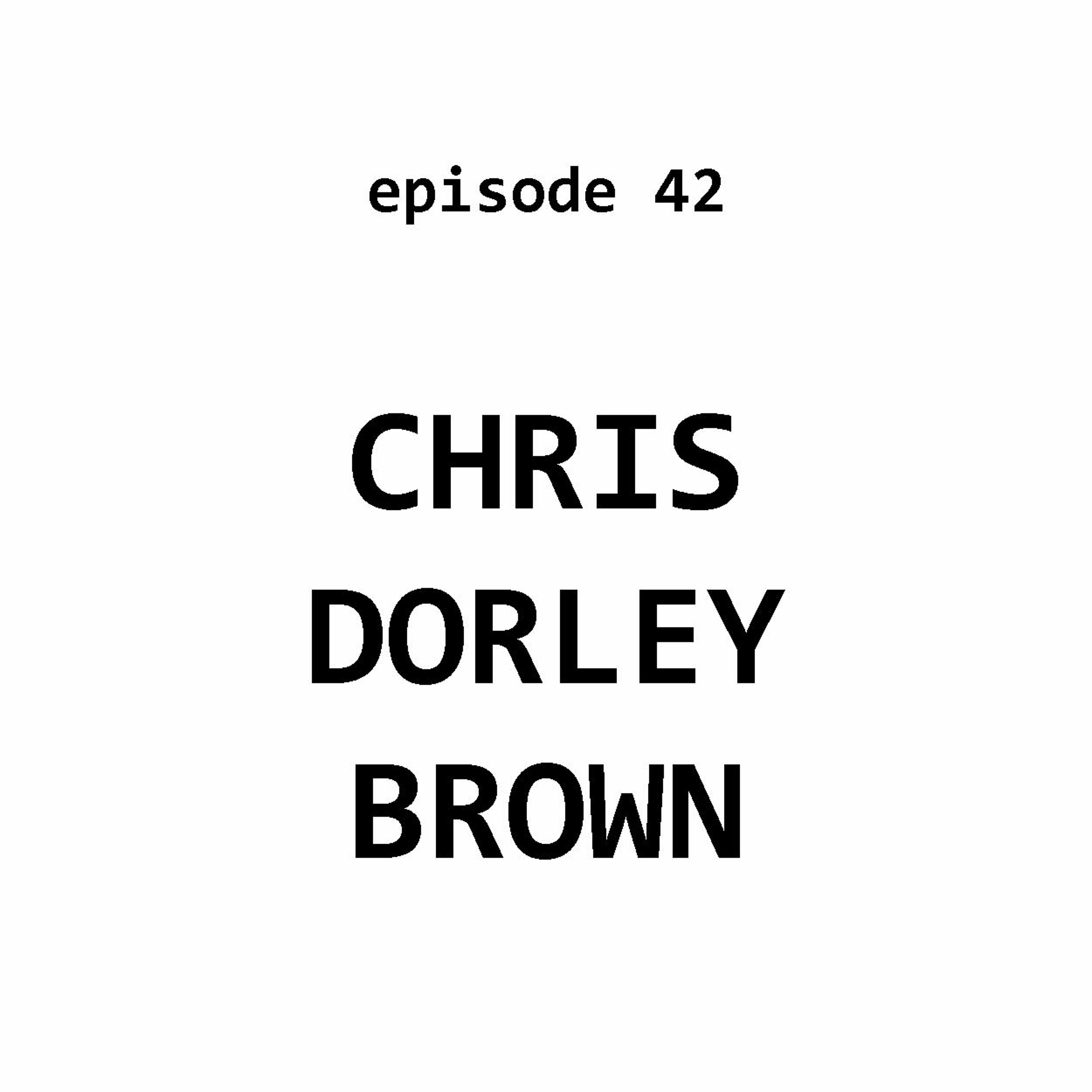 Ep 42: Chris Dorley Brown