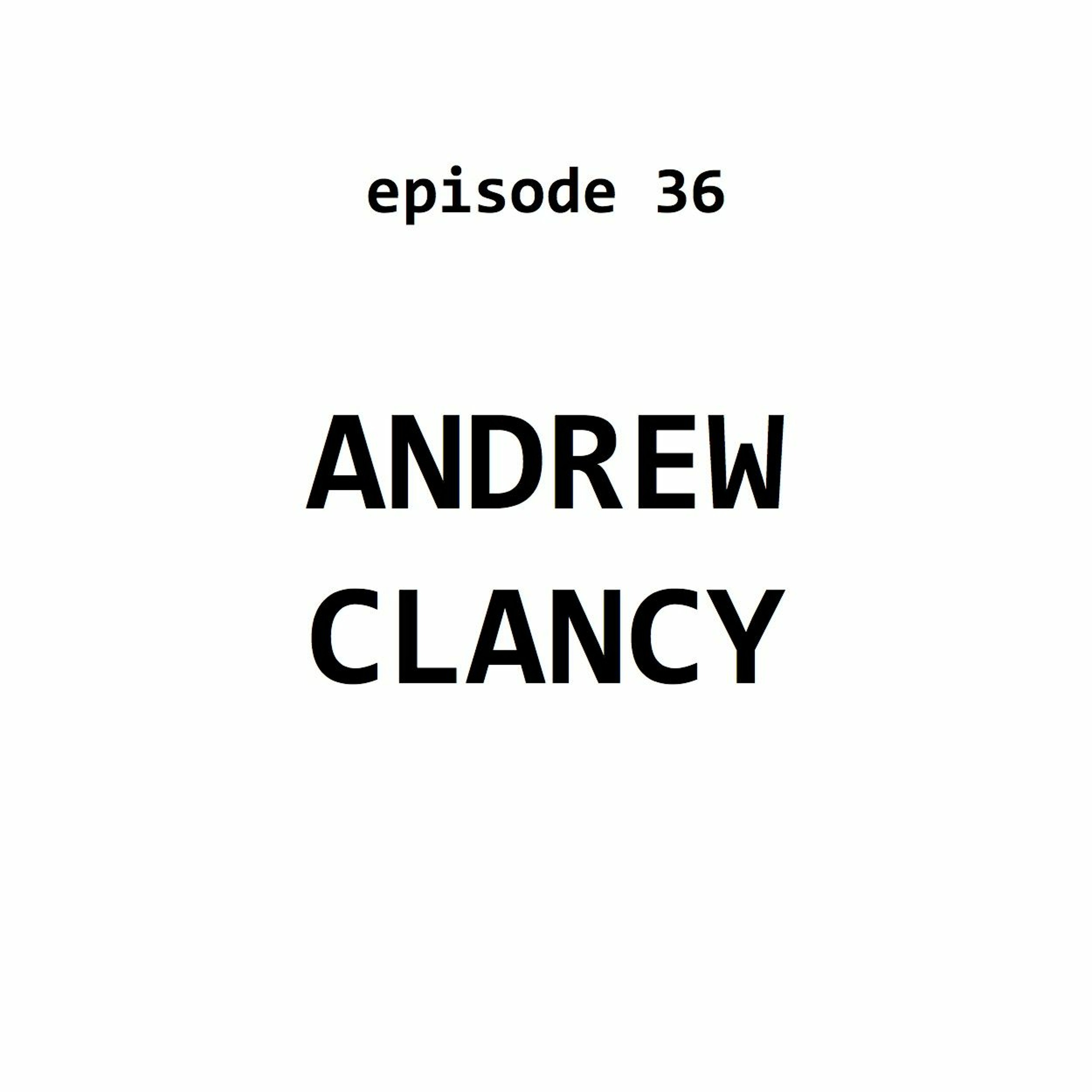 Ep 36: Andrew Clancy
