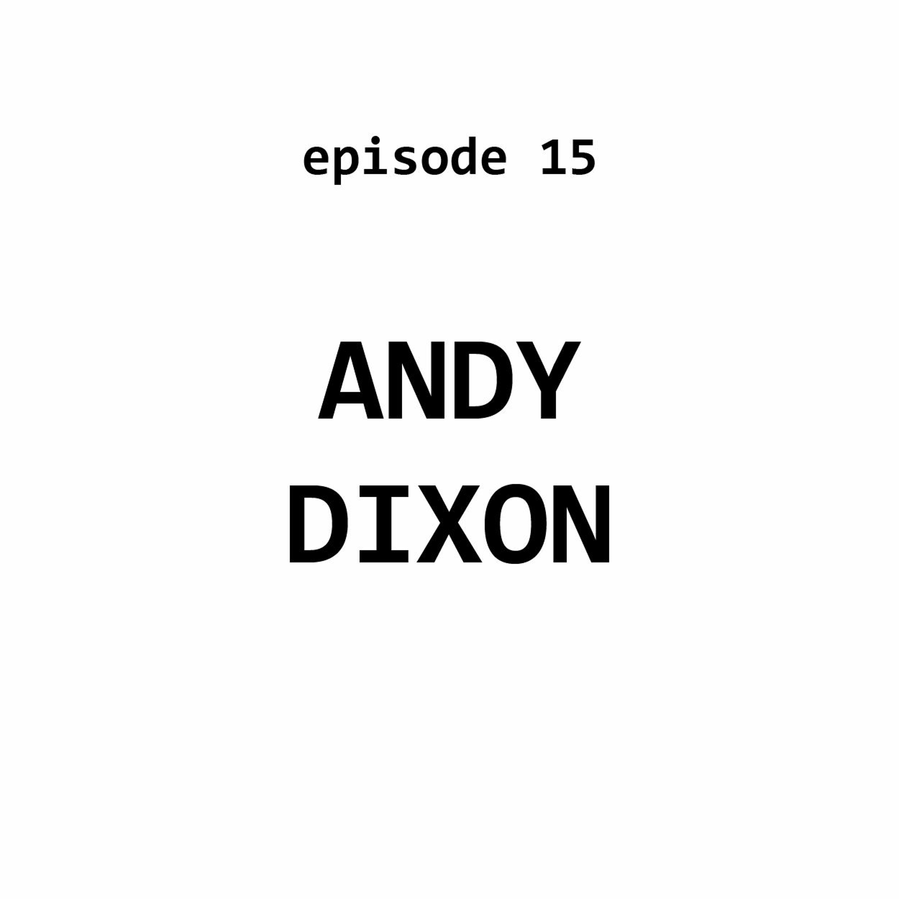 Ep 15: Andy Dixon