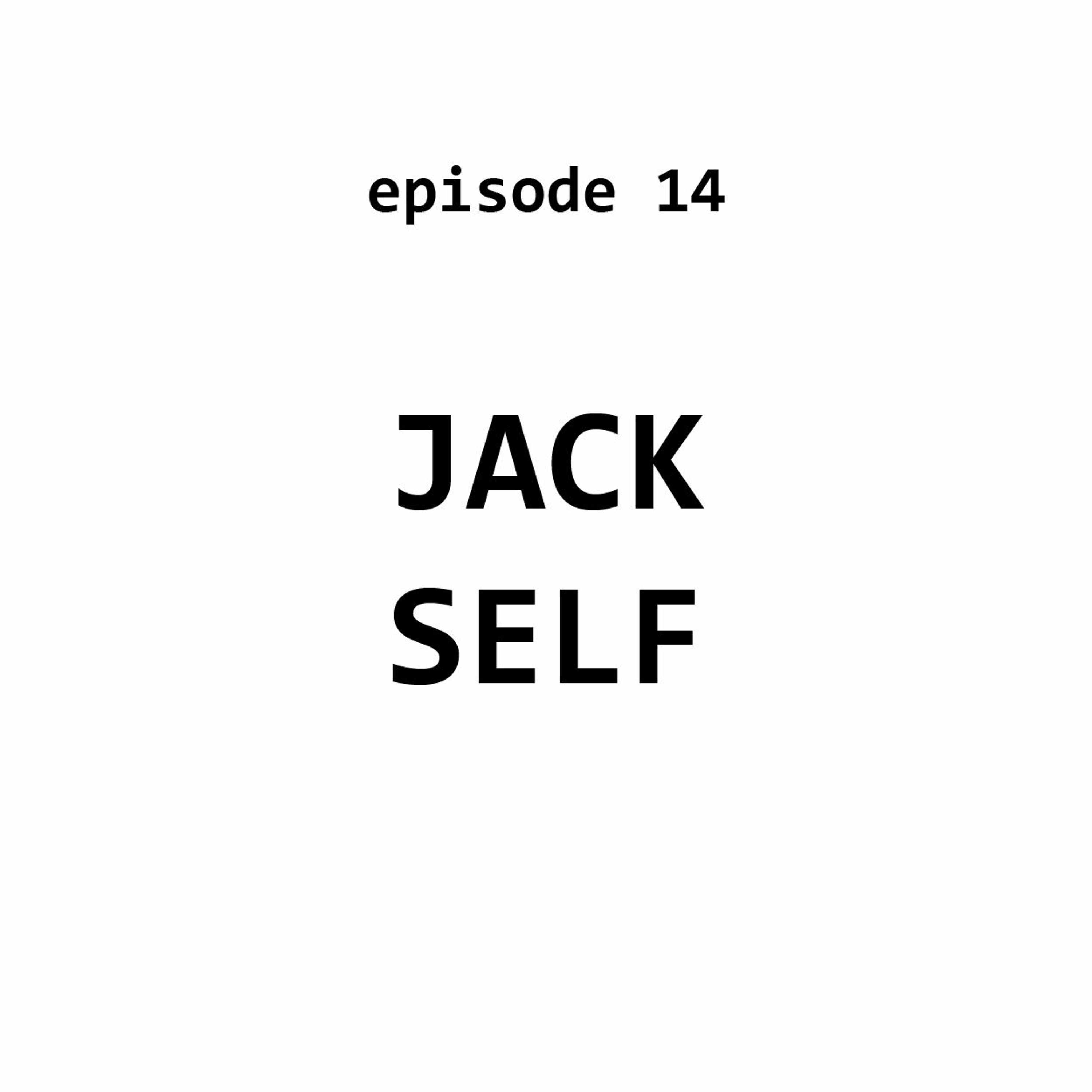 Ep 14: Jack Self