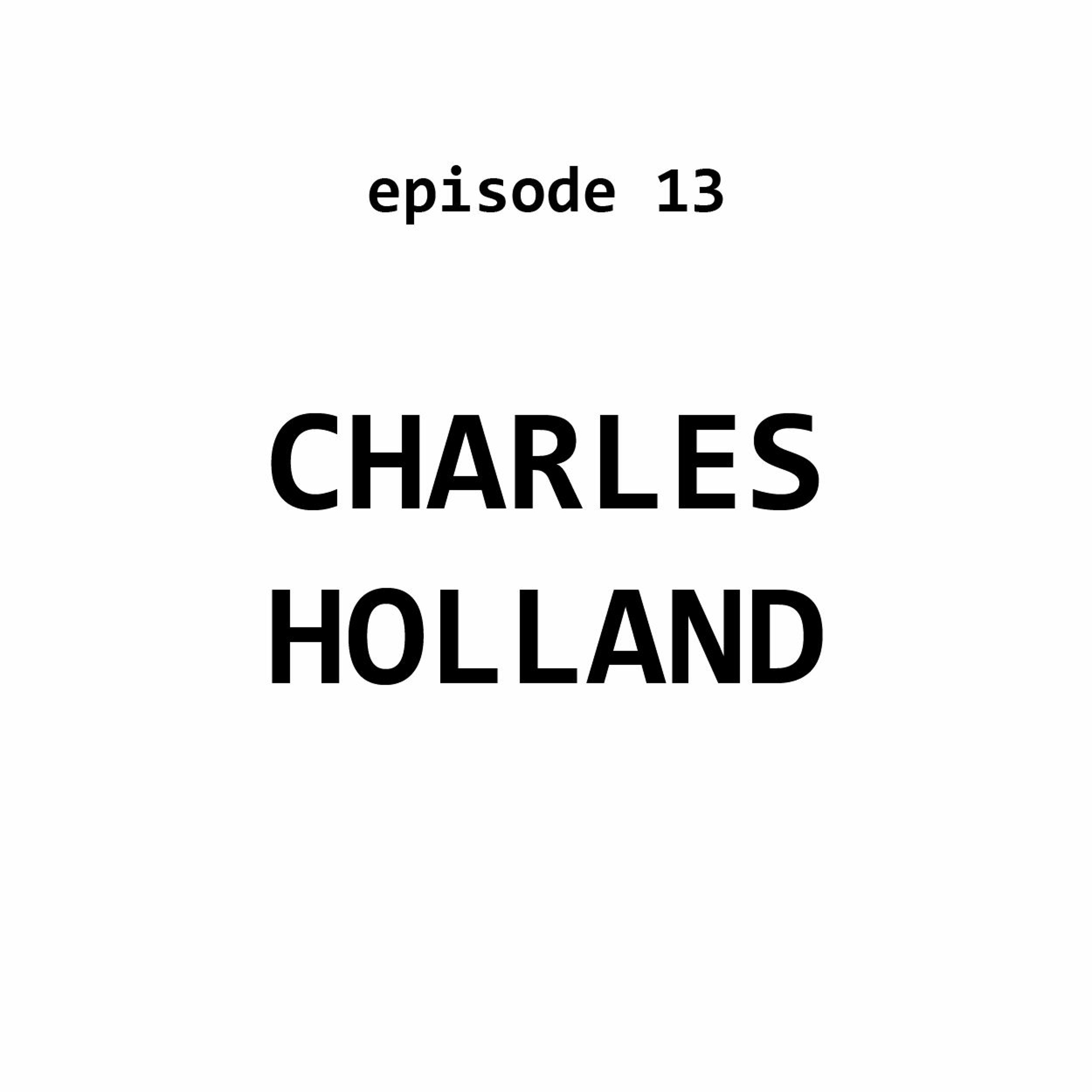 Ep 13: Charles Holland