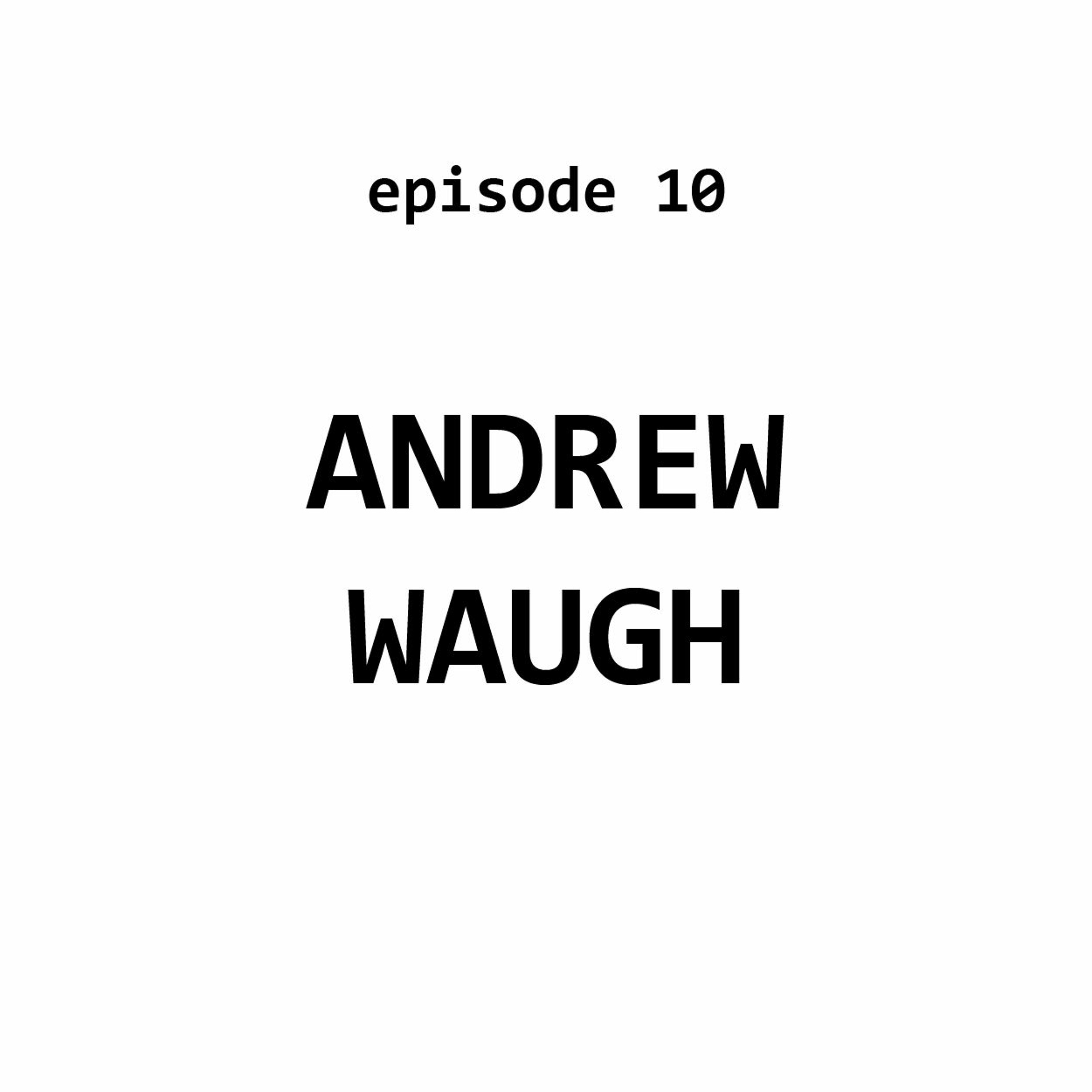 Ep 10: Andrew Waugh