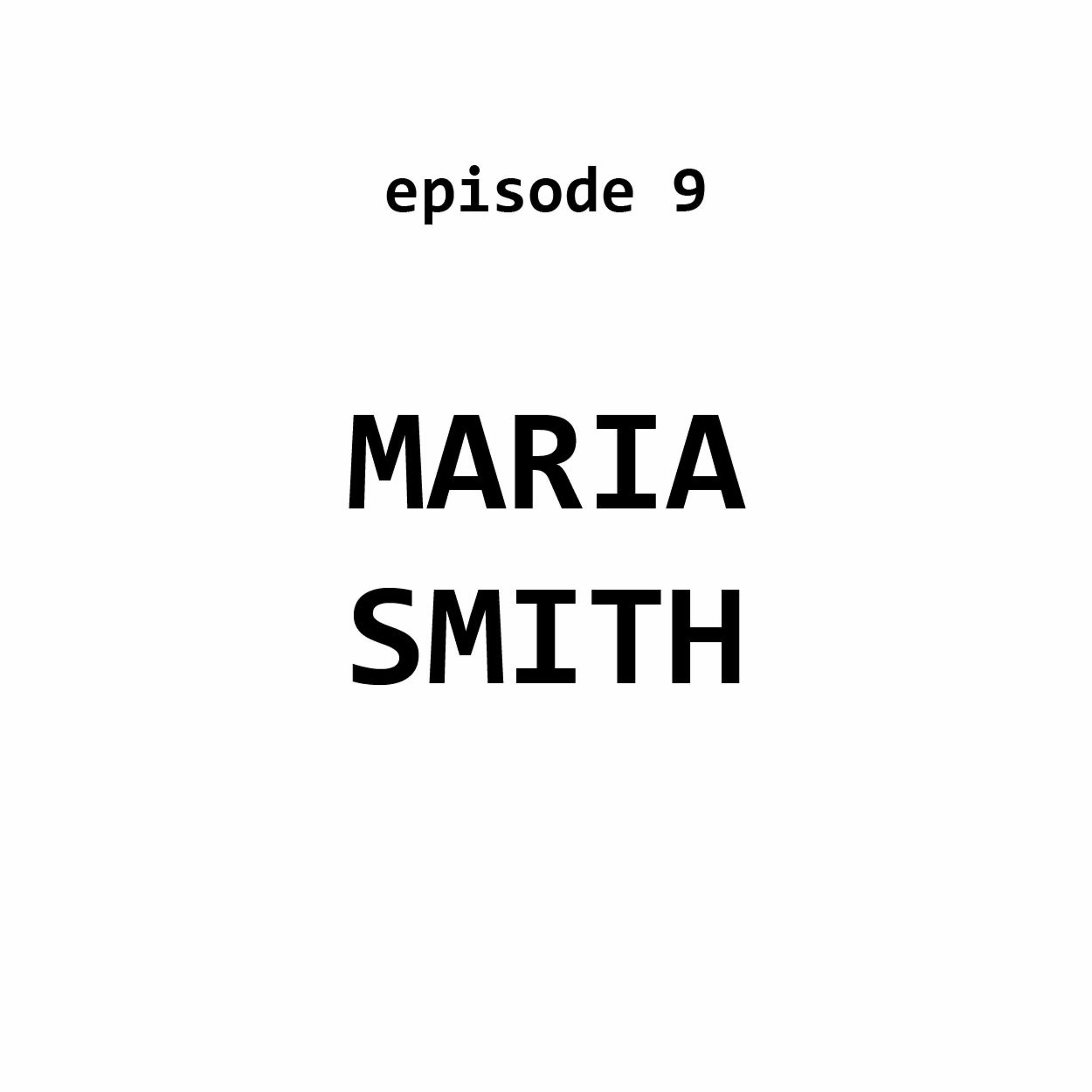 Ep 9: Maria Smith