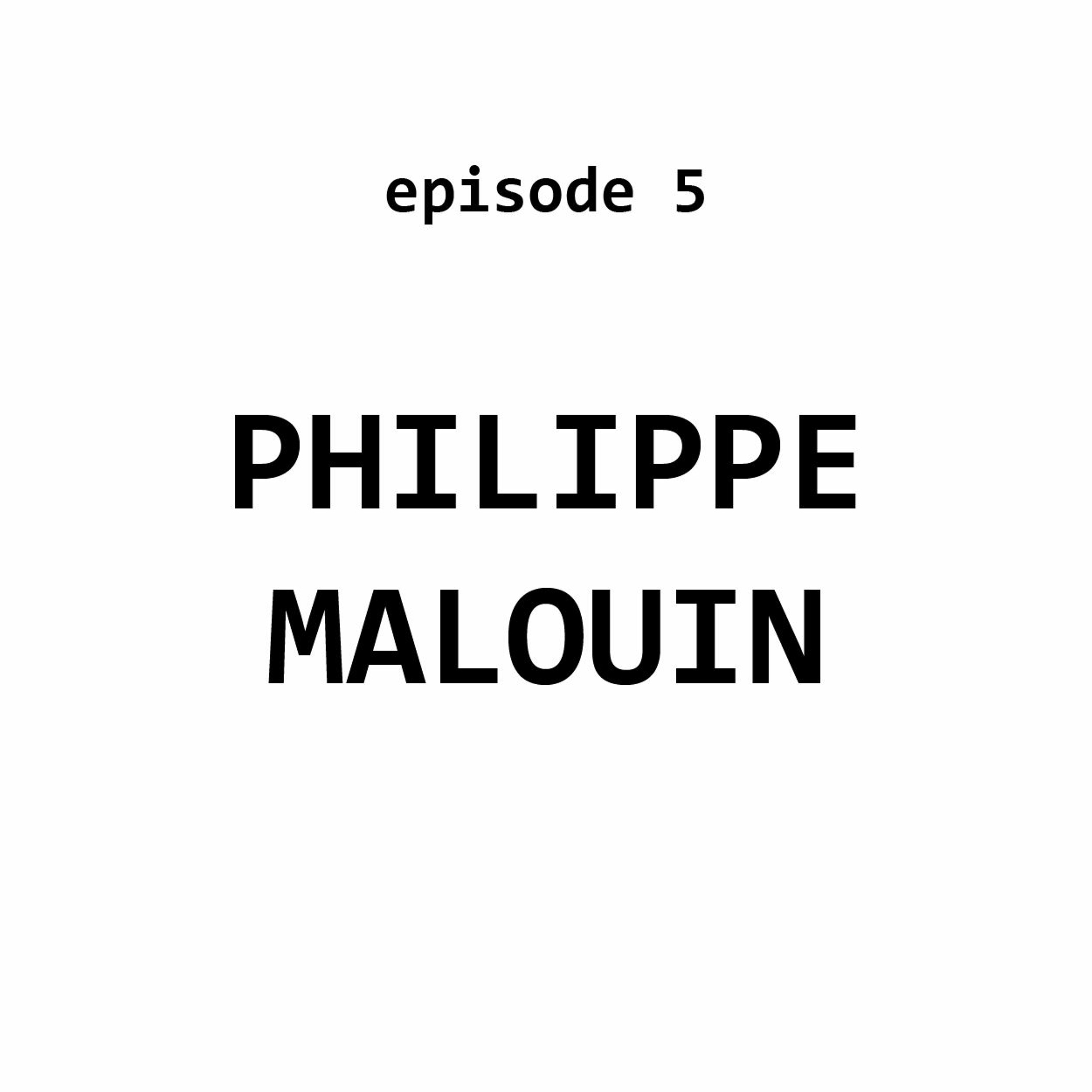 Ep 5: Philippe Malouin