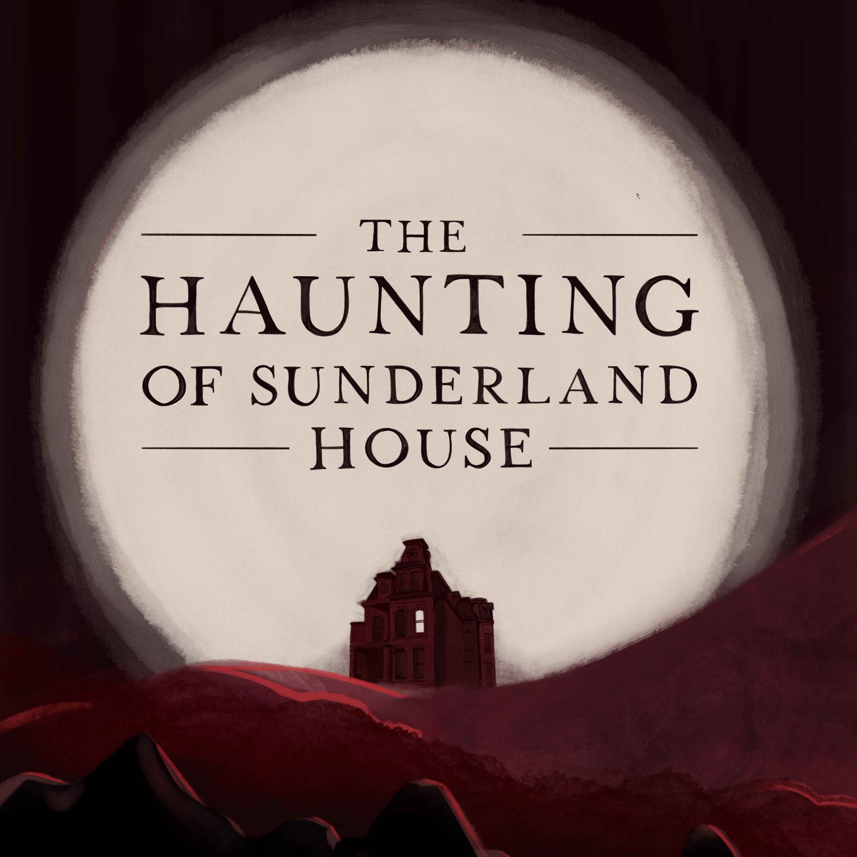 The Haunting Of Sunderland House Part 1 of 4 - podcast episode cover