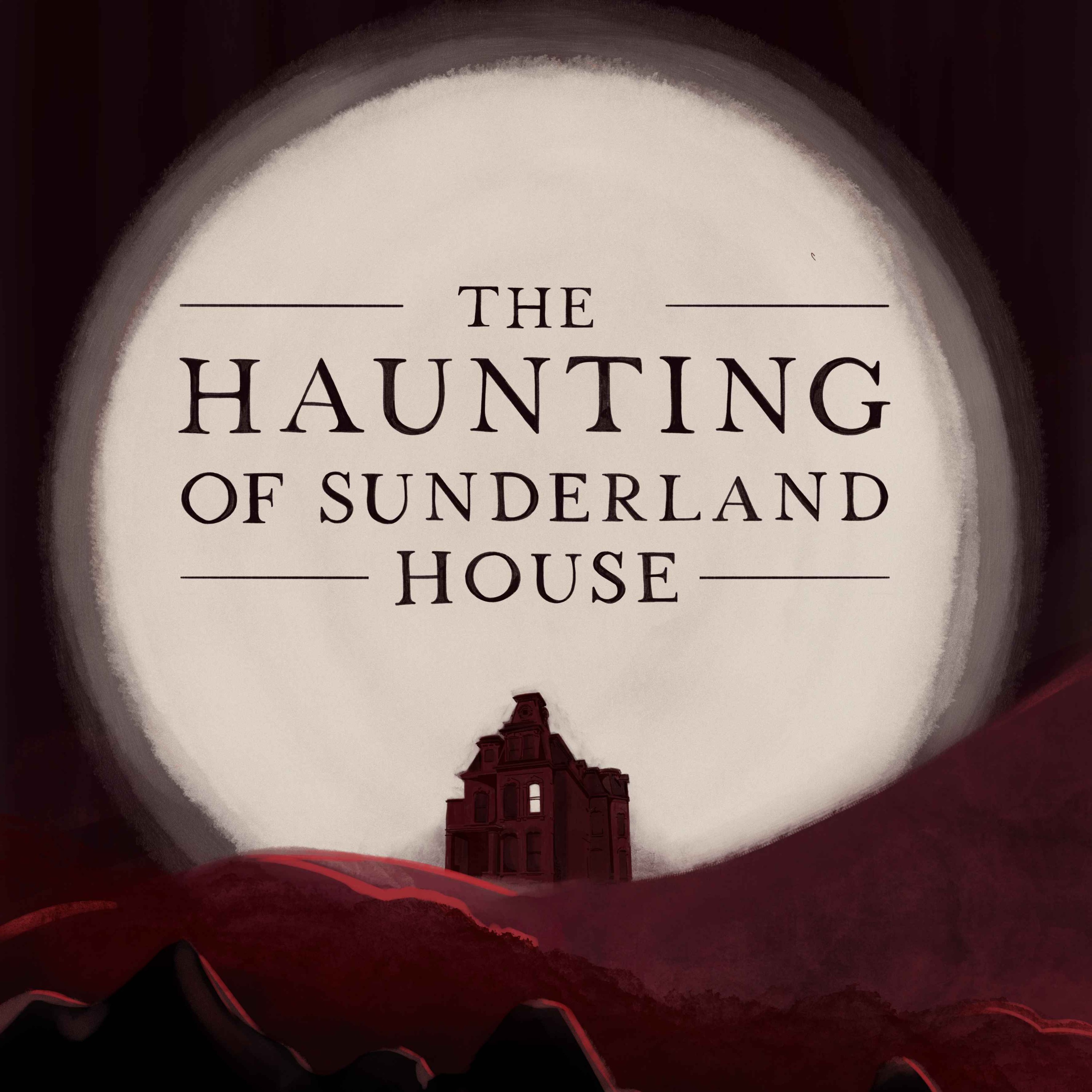 The Haunting Of Sunderland House Part 2 of 4 - podcast episode cover