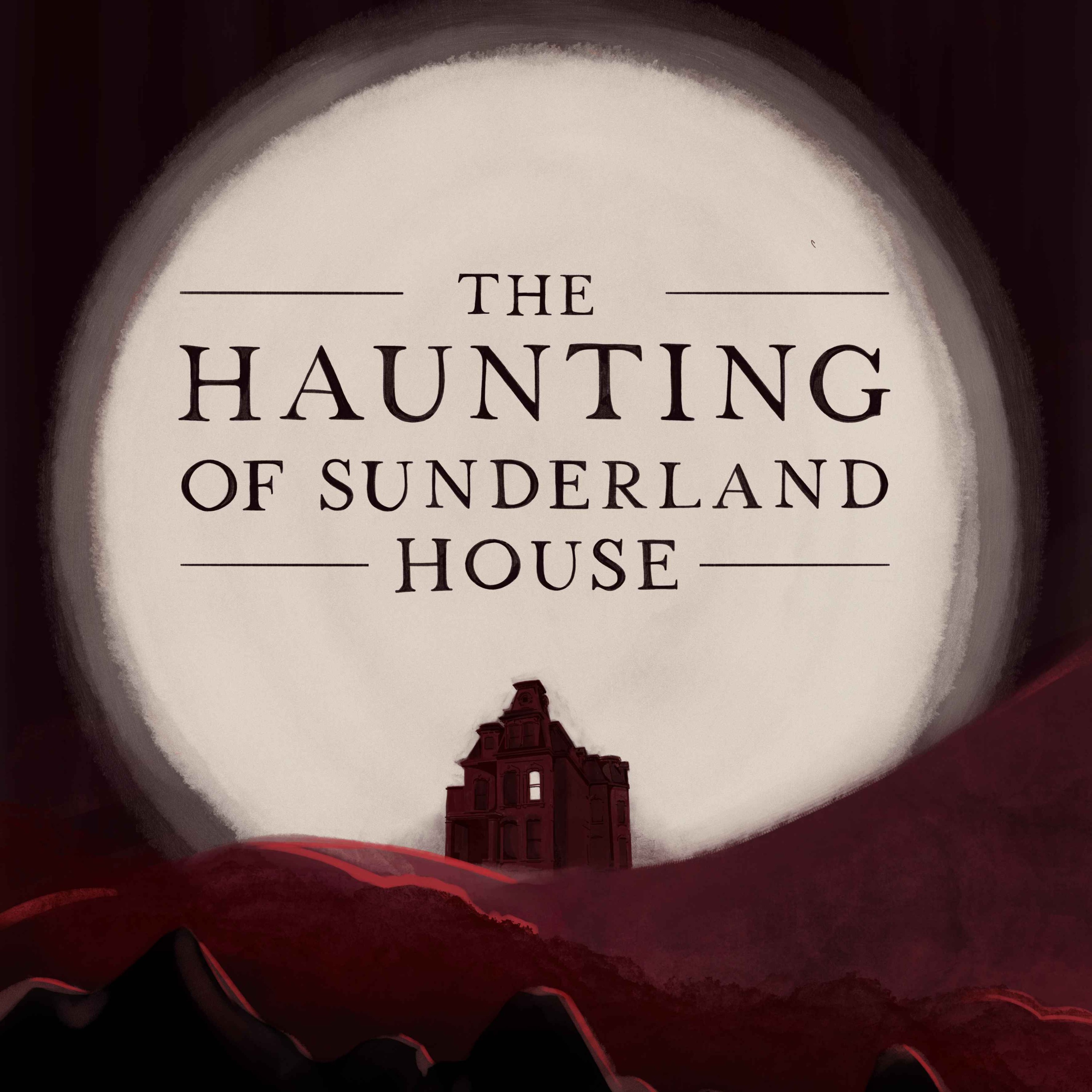 The Haunting Of Sunderland House Part 3 of 4 - podcast episode cover