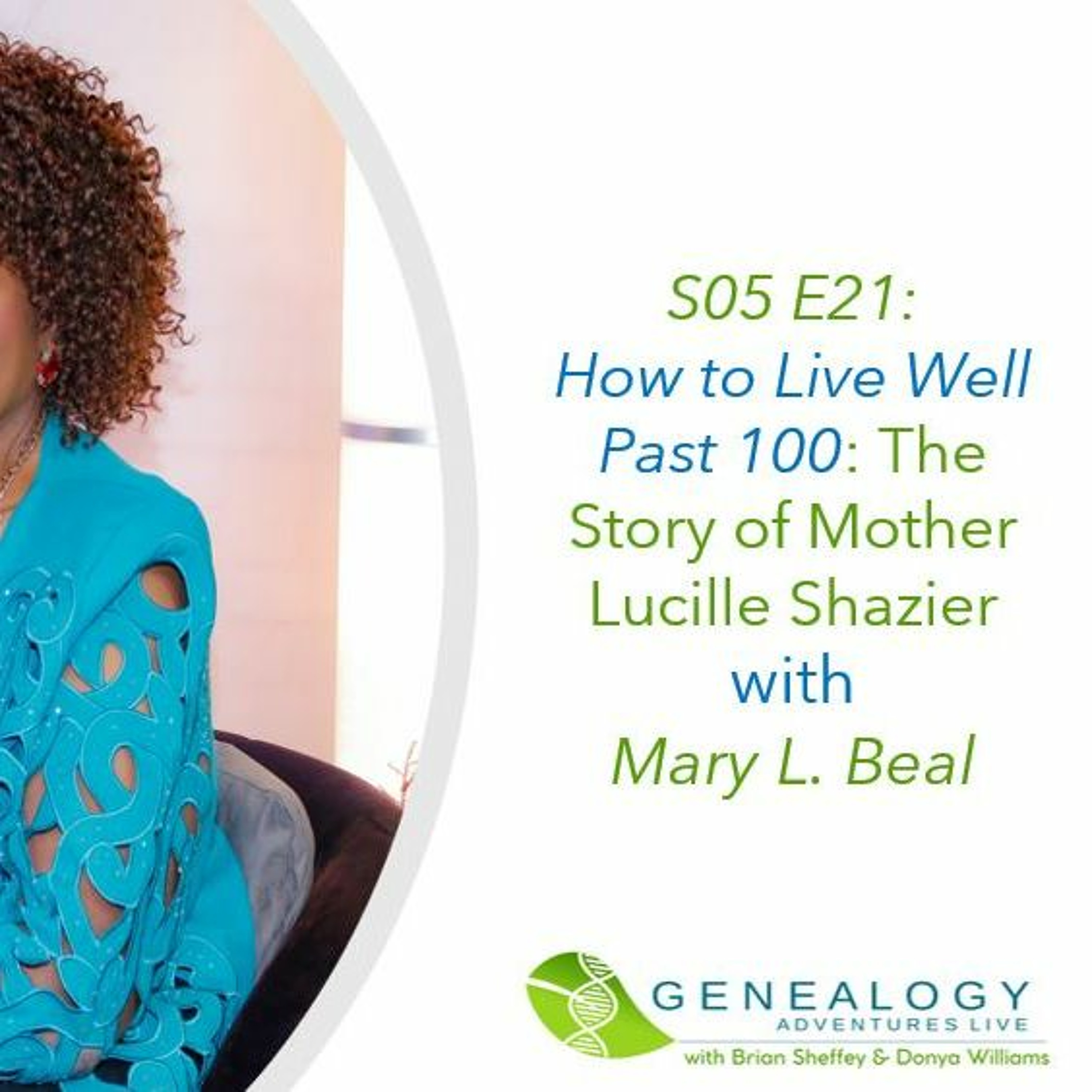 S05 E21: "How To Live Well Past 100 Years" - The Story Of Mother Lucille Shazier With Mary L. Beal