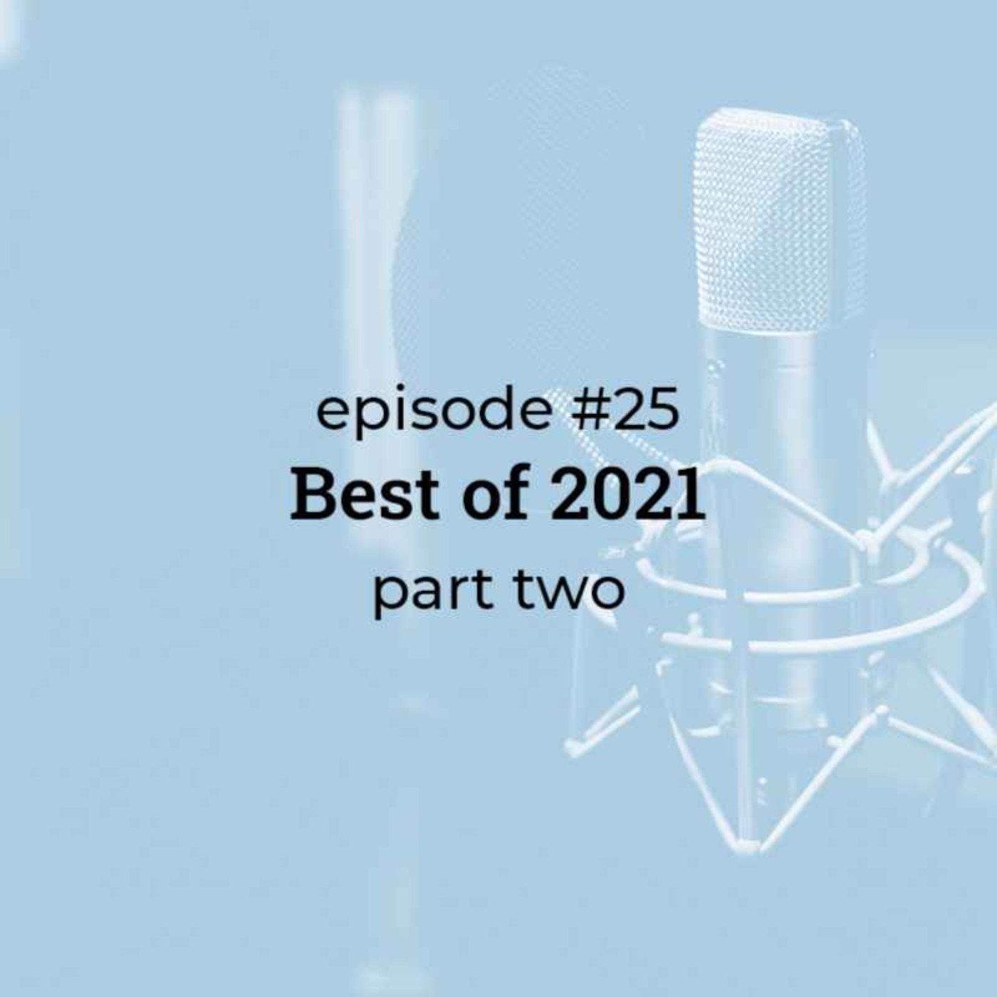 #25 Best of 2021! (part two)