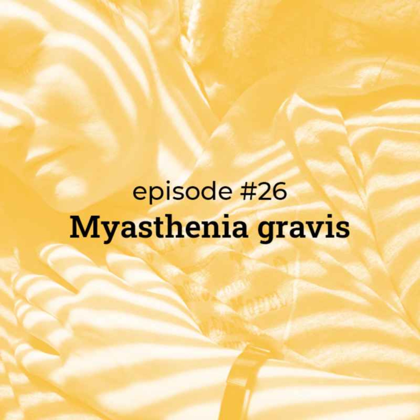 #26 Myasthenia Gravis