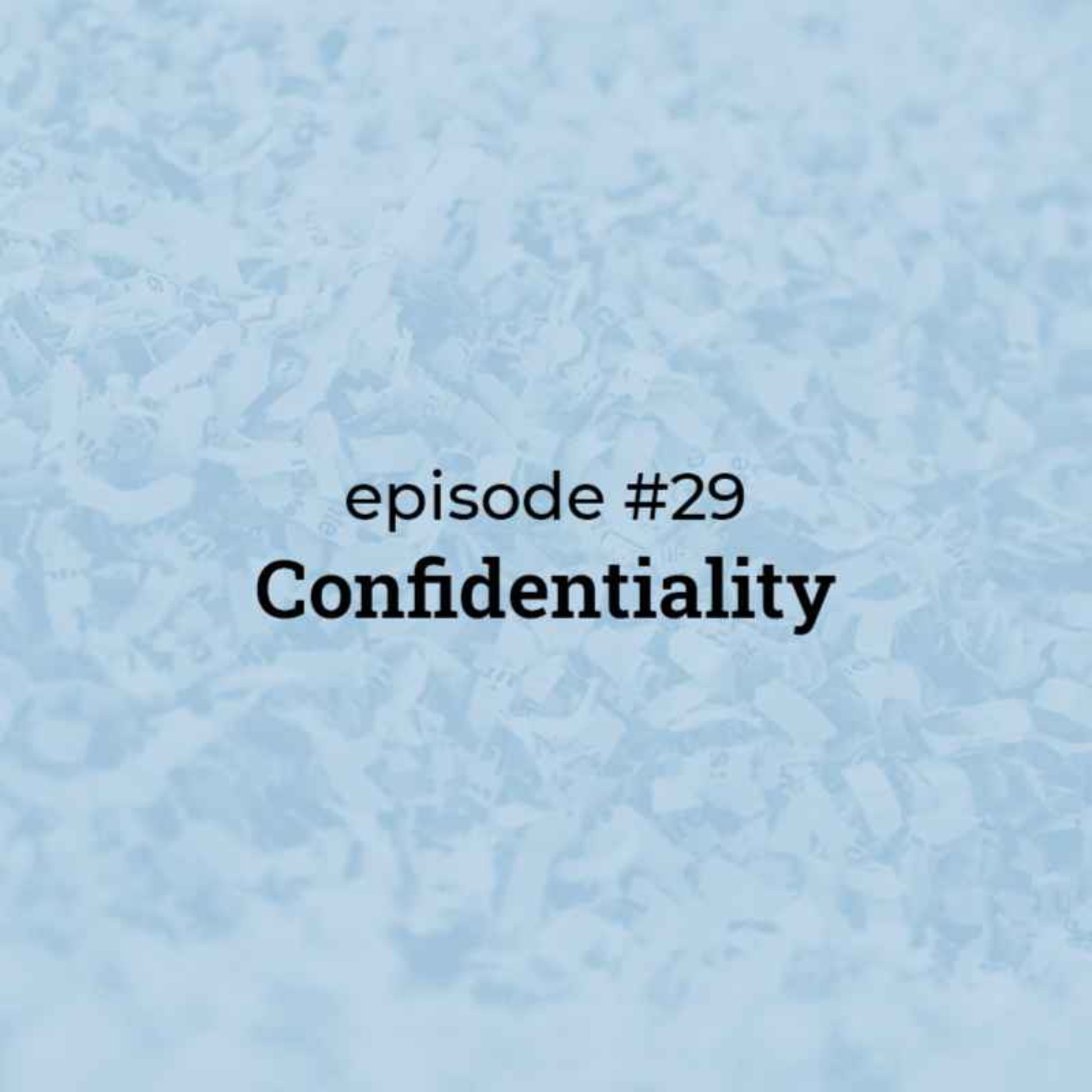 #29 Confidentiality