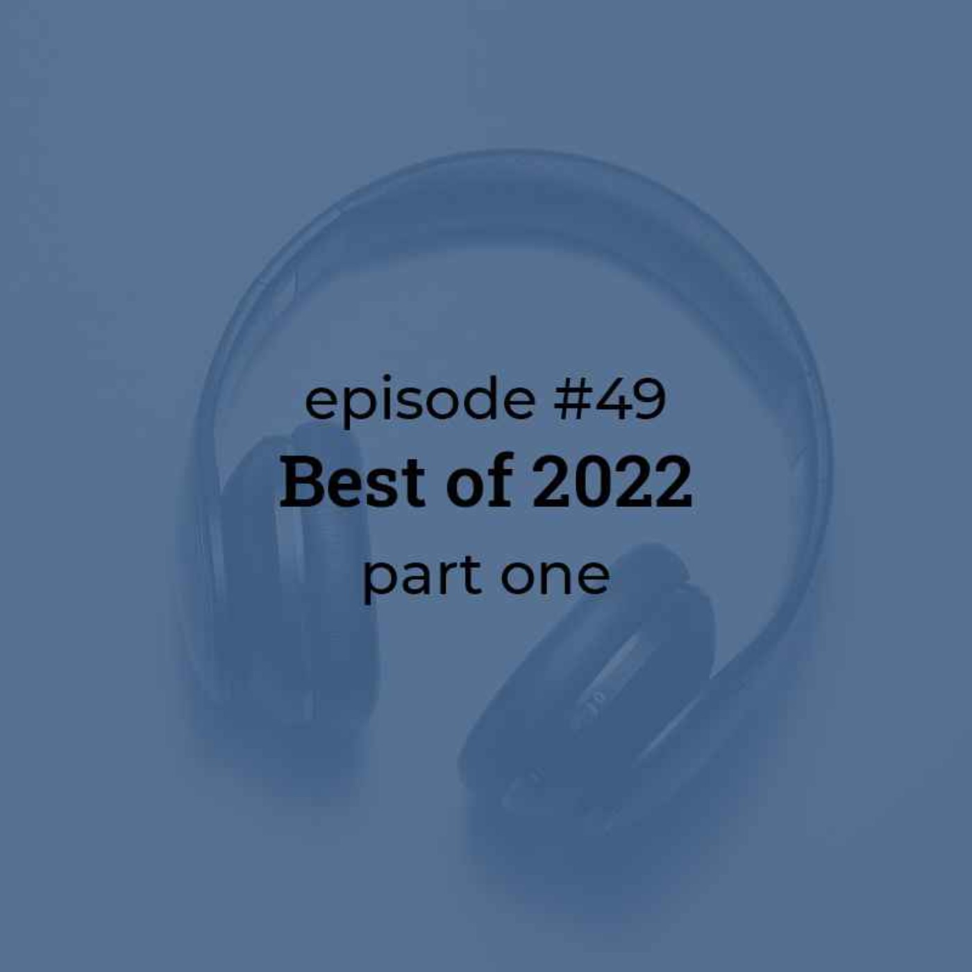 #49 Best of 2022! (part 1)