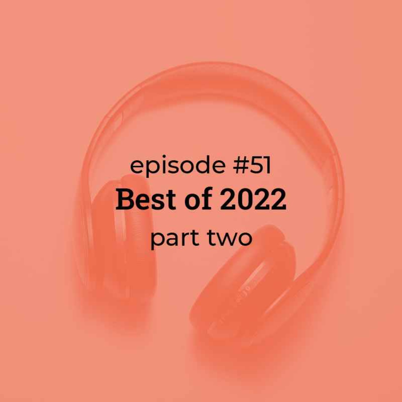 #51 Best of 2022! (part 2) 