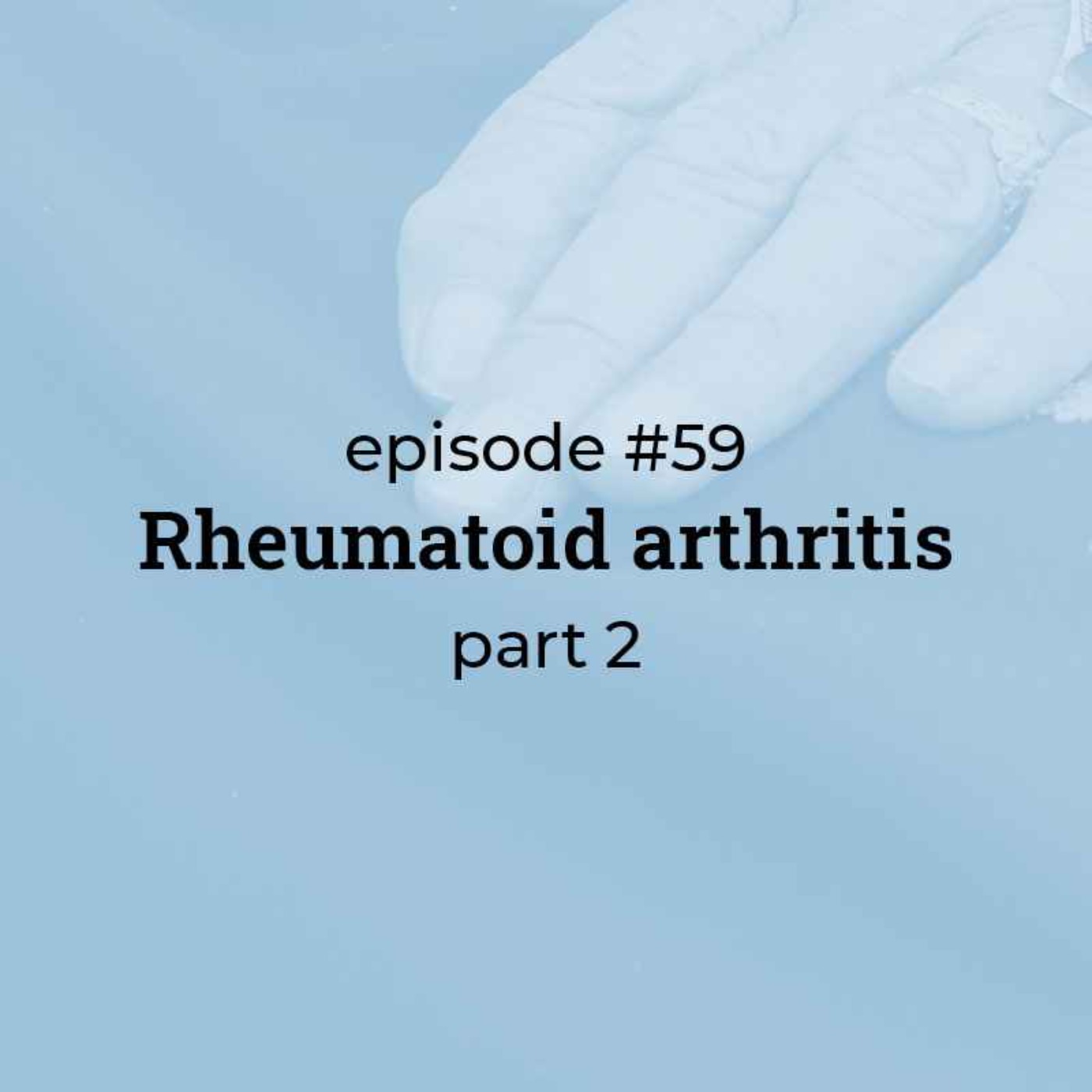 cover art for #59 Rheumatoid arthritis (part 2) 