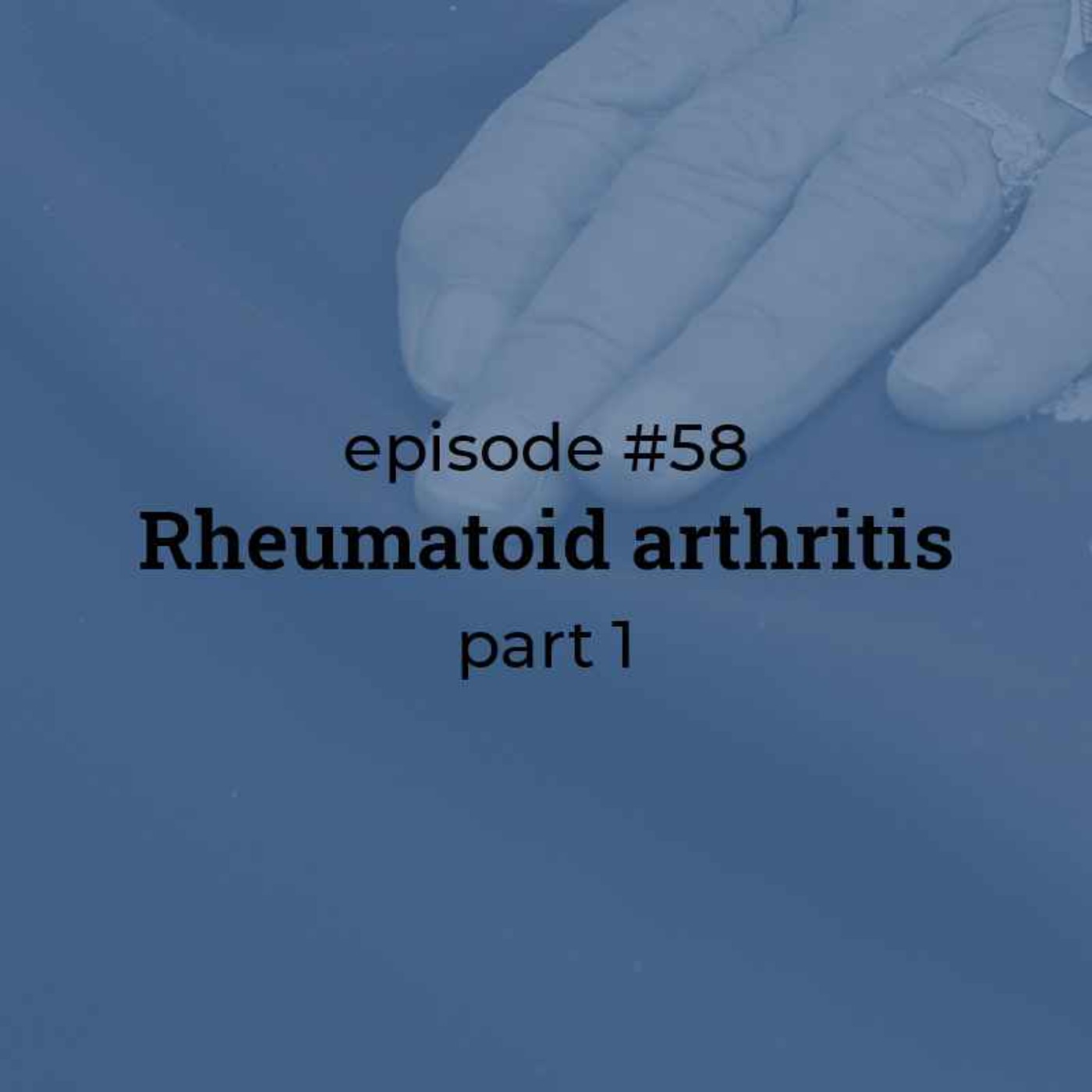 #58 Rheumatoid arthritis (part 1) 