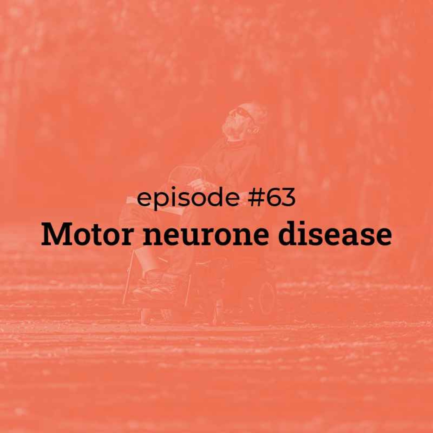 #63 Motor Neurone Disease