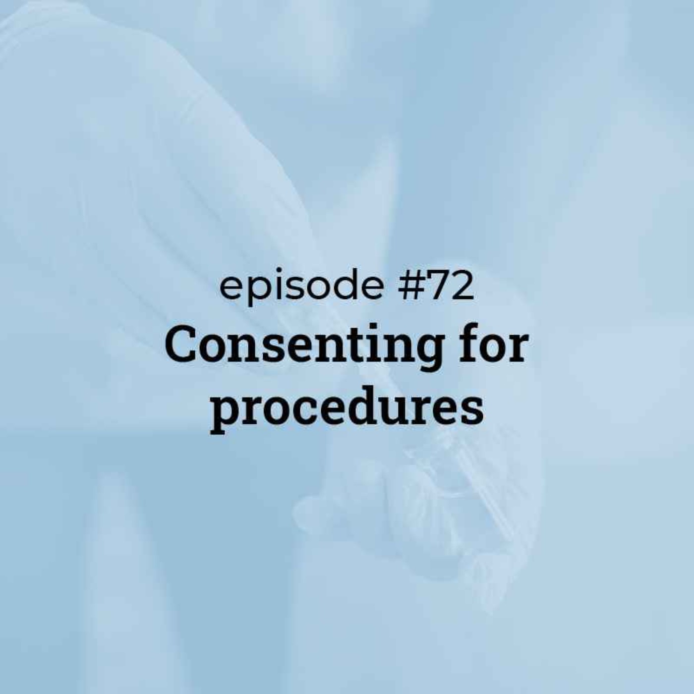 #72 Consenting for procedures