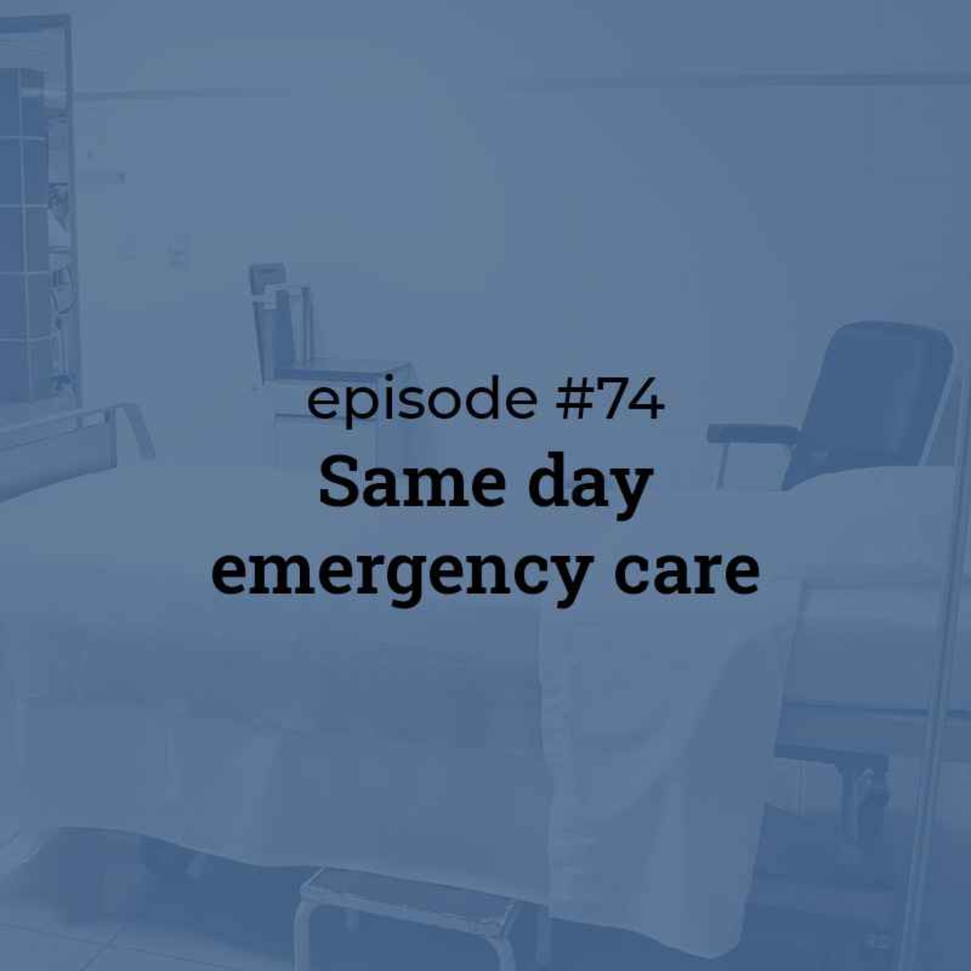 cover art for #74 Same Day Emergency Care