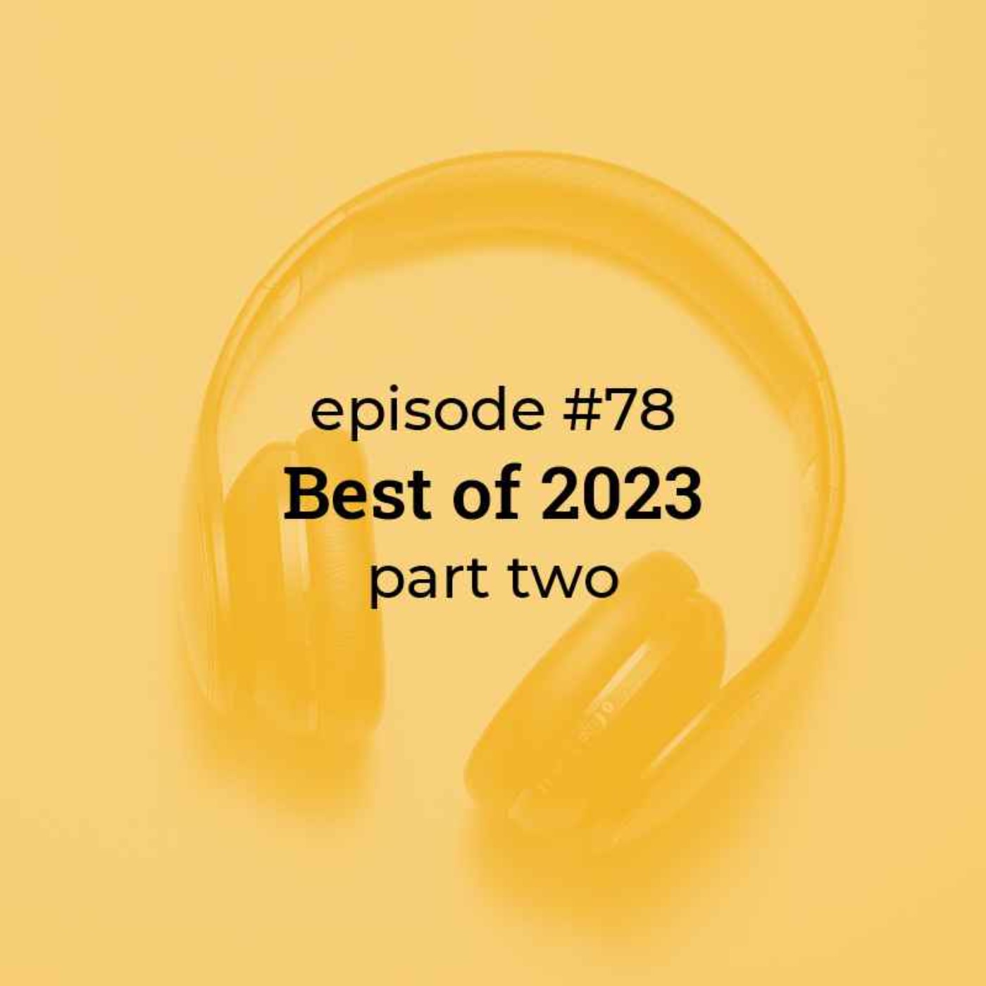 #78 Best of 2023! (part 2)