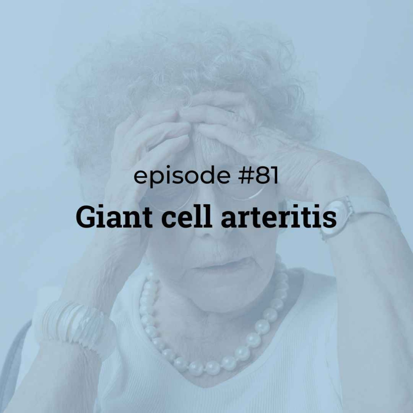 #81 Giant cell arteritis