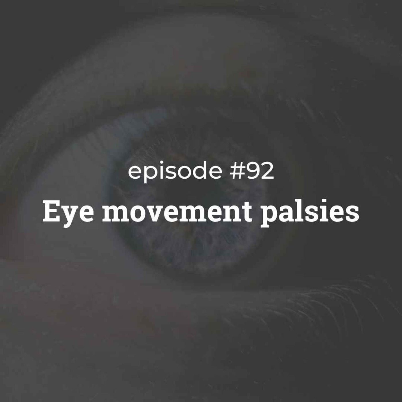 #92 Eye movement palsies