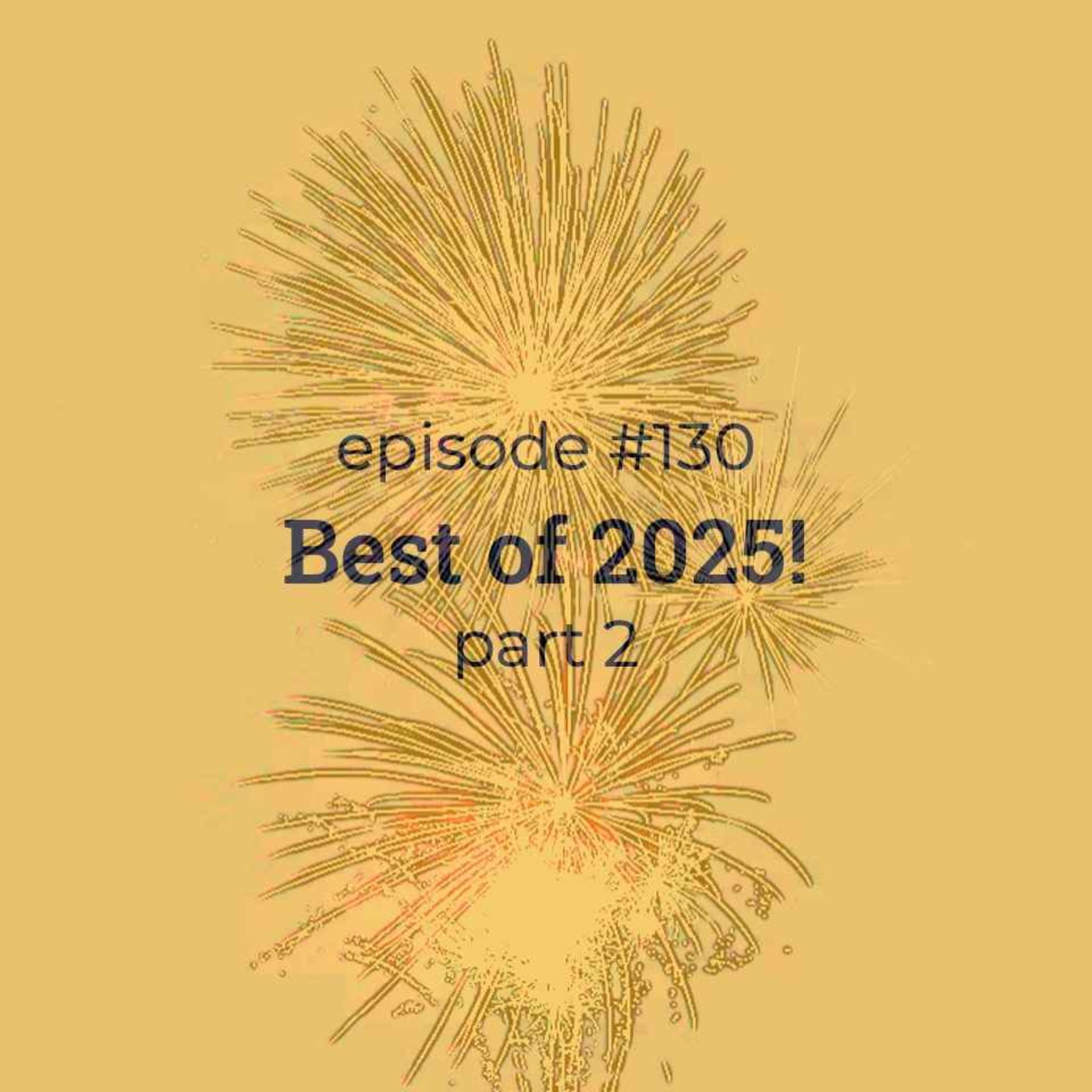 #130 Best of 2025! (part 2)