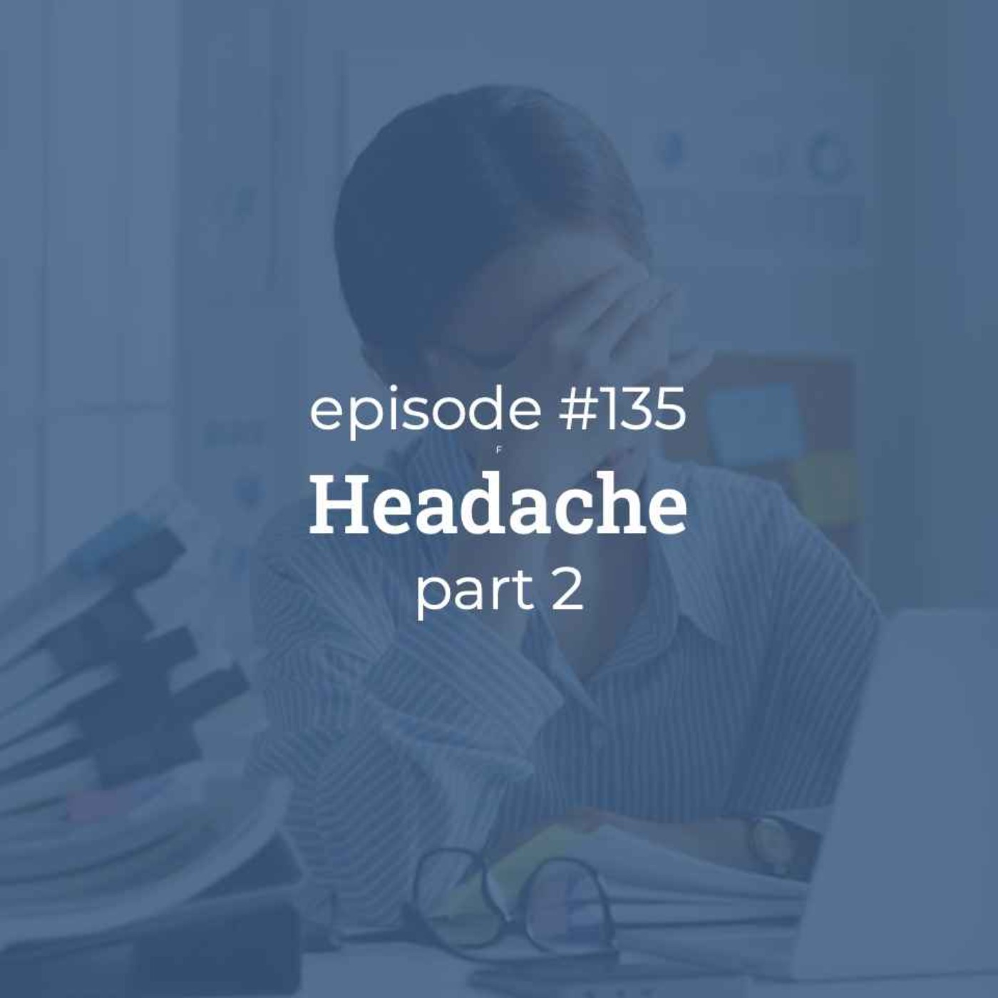#135 Headache (part 2) #135 Headache (part 2)