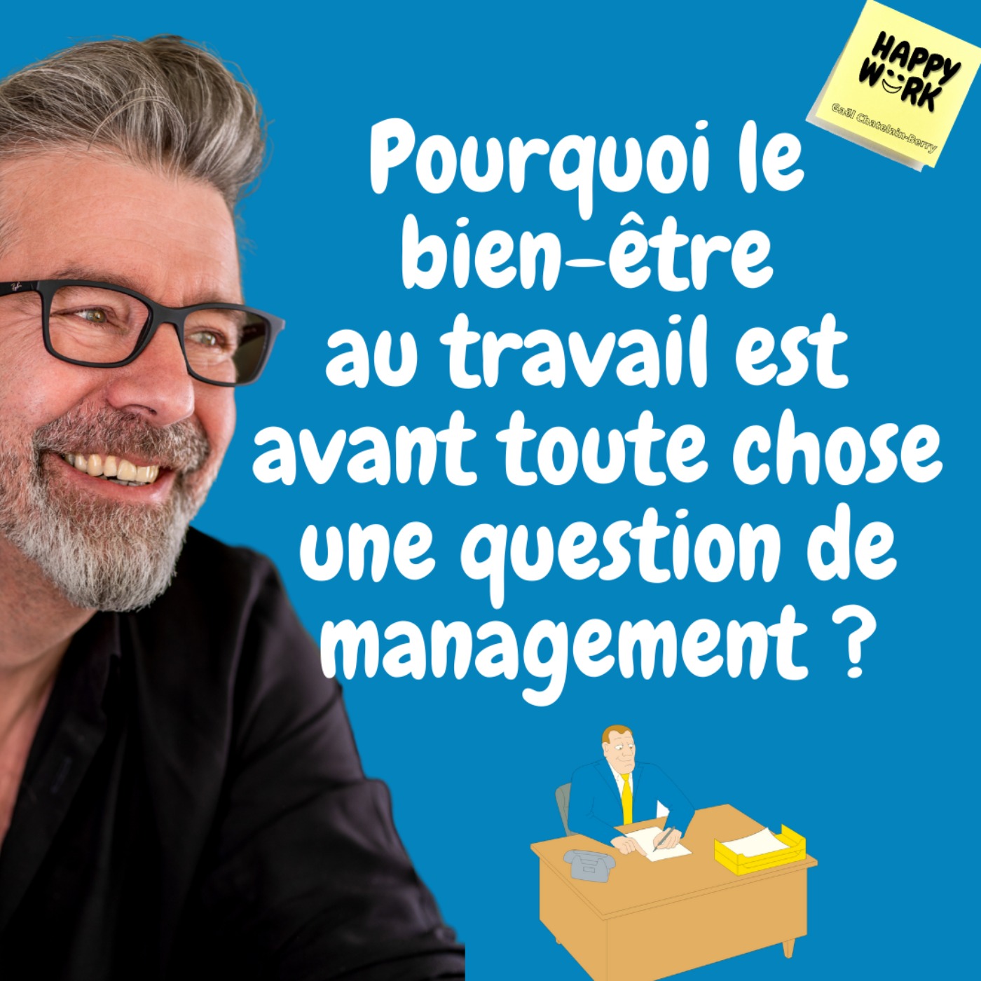 #443 -  Pourquoi le bien-être au travail est avant toute chose une question de management ?