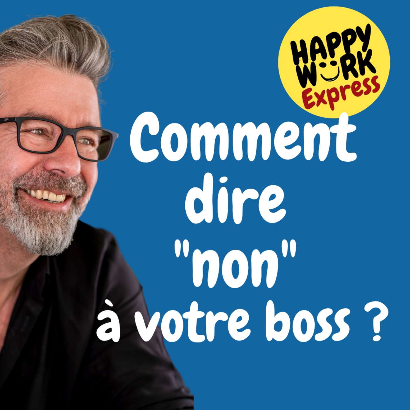 #493 - Happy Work Express : comment dire "non" à votre boss ?
