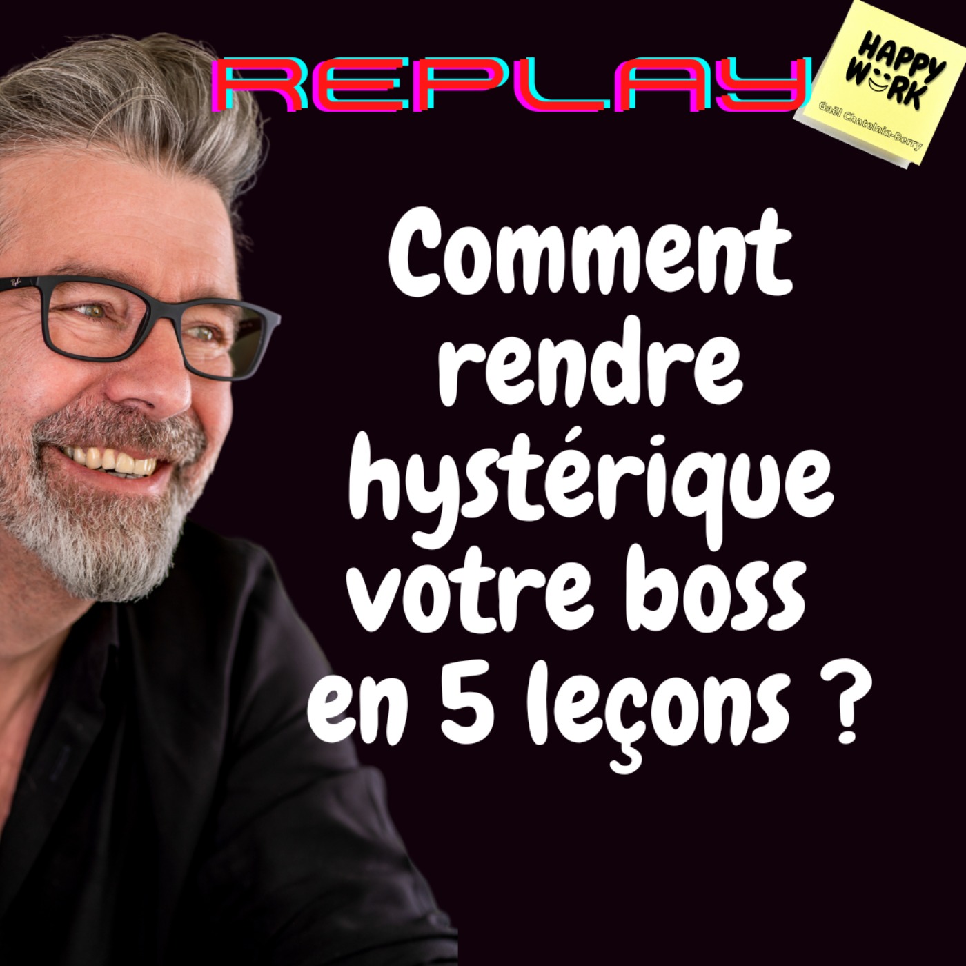 #504- replay - Comment rendre hystérique votre boss en 5 leçons ?