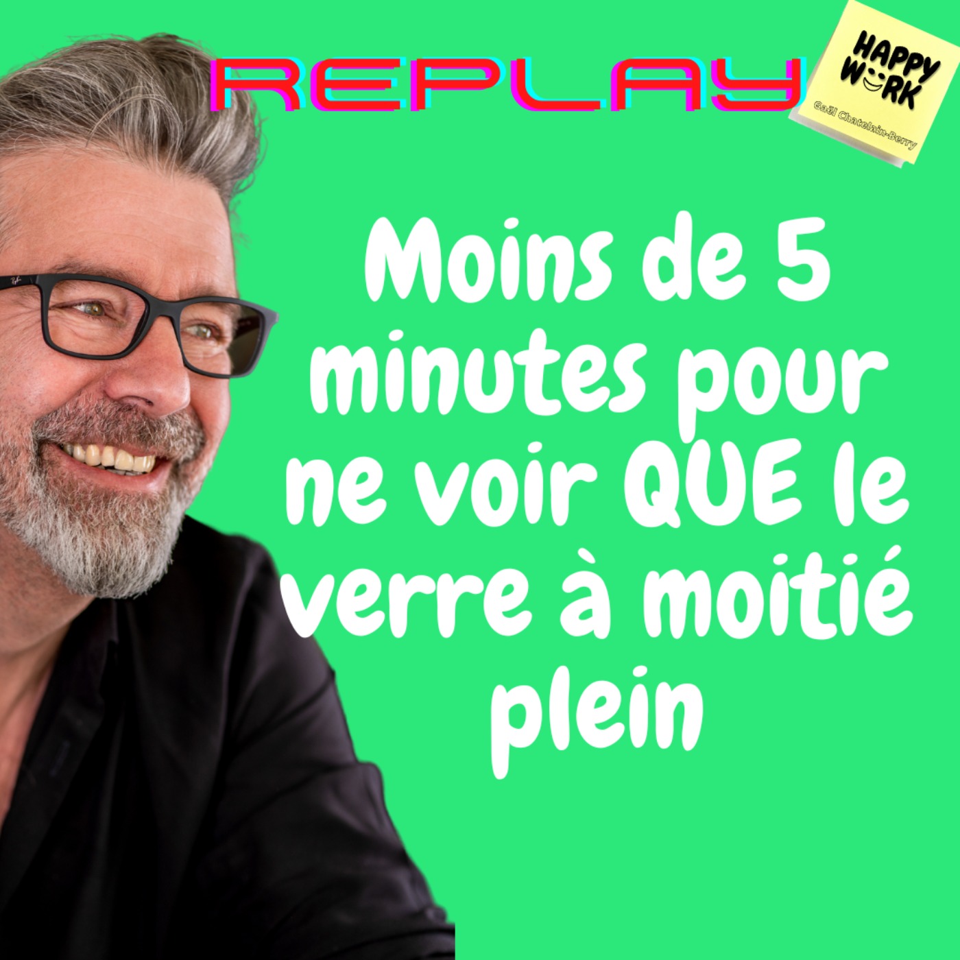 #552 - Replay- Moins de 5 minutes pour ne voir QUE le verre à moitié plein