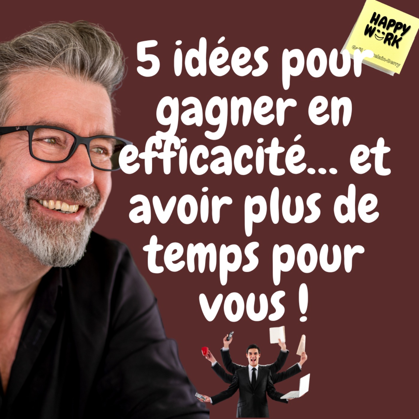 #564 - 5 idées pour gagner en efficacité… et avoir plus de temps pour vous !