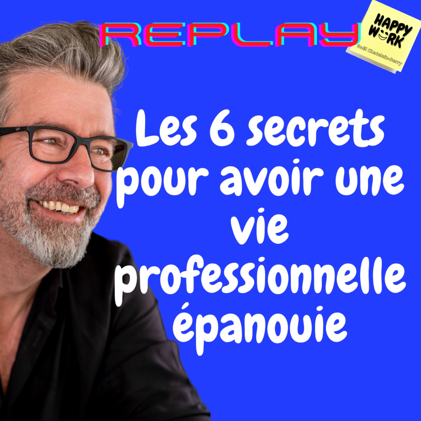 #672 - Replay - Les 6 secrets pour avoir une vie professionnelle épanouie