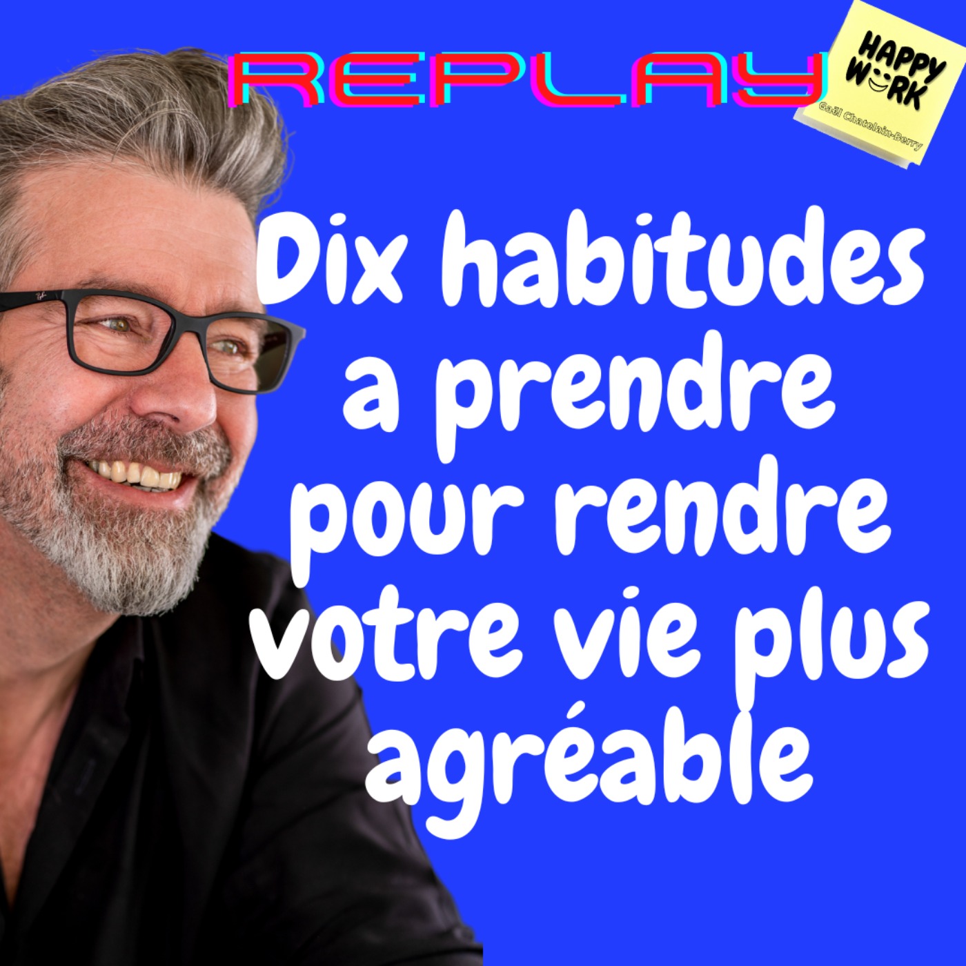 #806 - REPLAY -  Dix habitudes a prendre pour rendre votre vie plus agréable