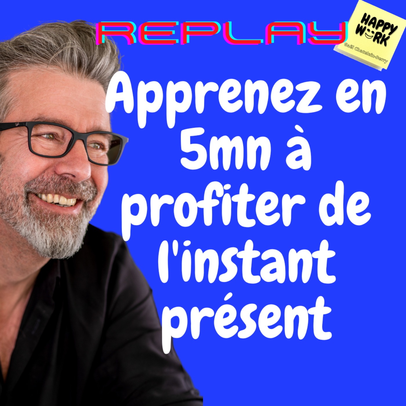 #1009 - REPLAY - Apprenez en 5mn à profiter de l'instant présent
