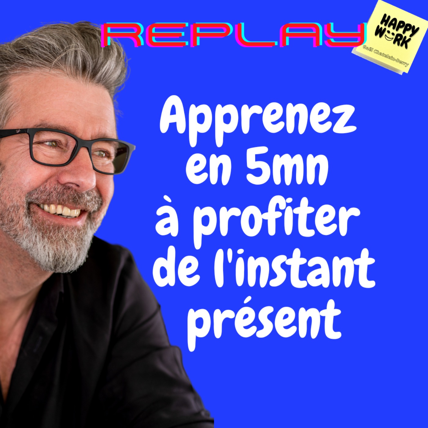 #1033 - REPLAY - Apprenez en 5mn à profiter de l'instant présent