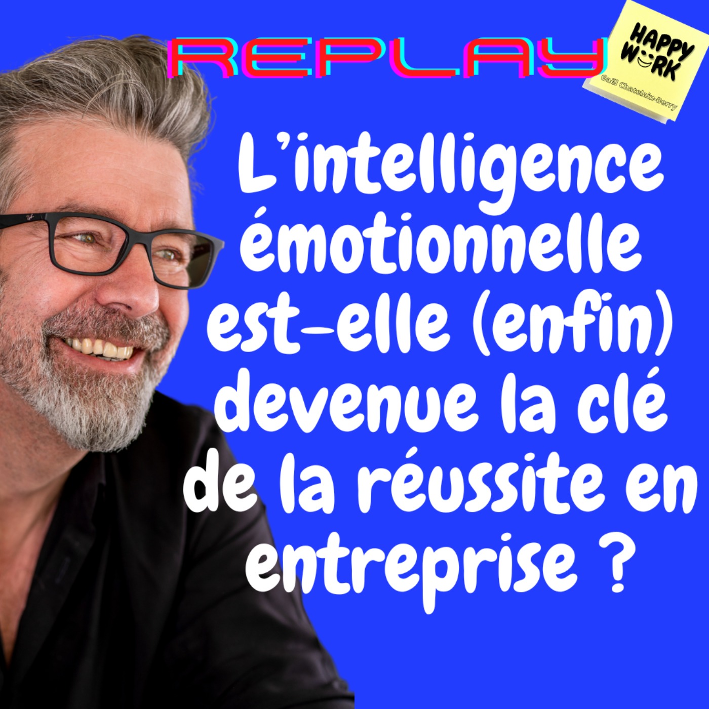 #1114 - REPLAY - L’intelligence émotionnelle est-elle (enfin) devenue la clé de la réussite en entreprise ?