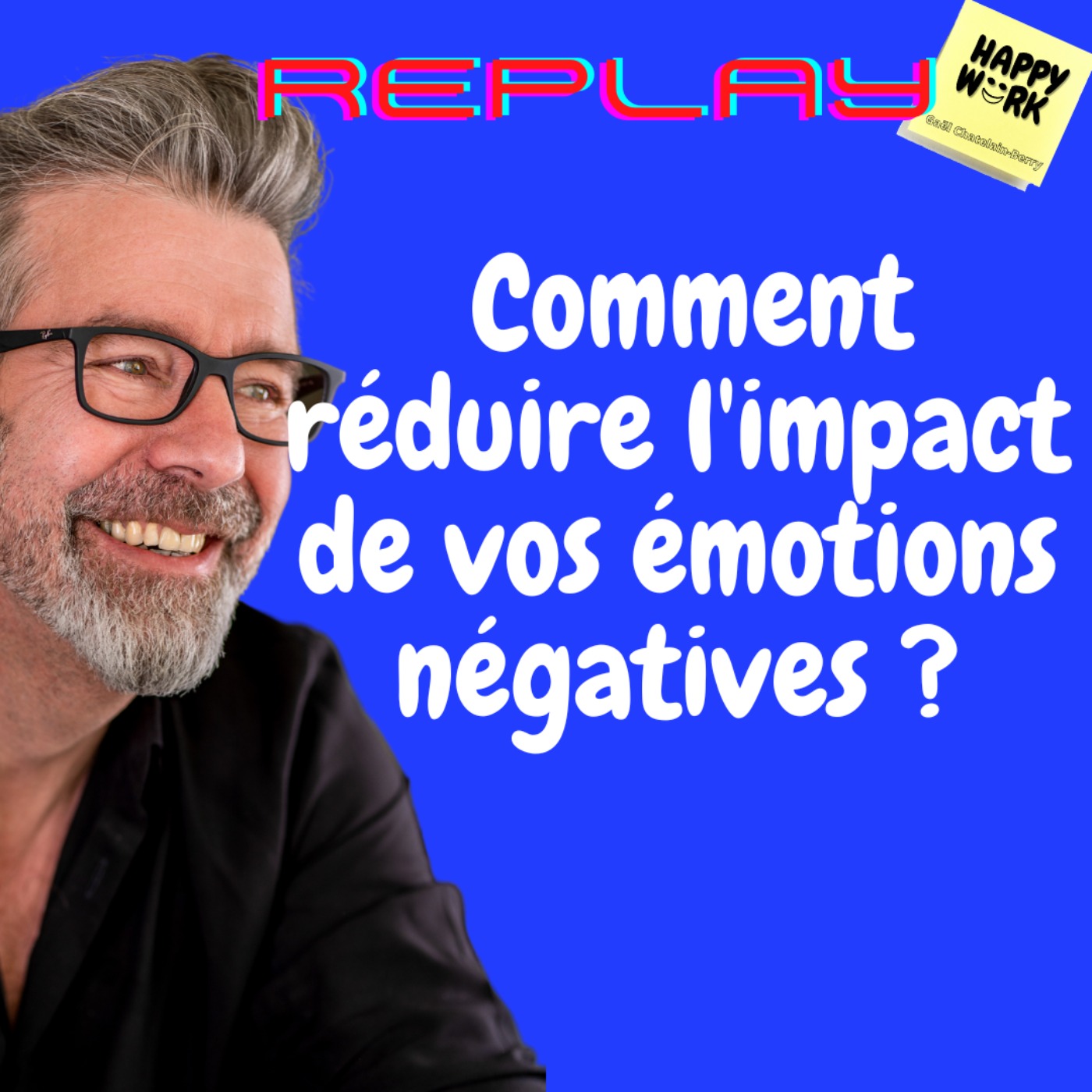 #1131 - REPLAY -  Comment réduire l'impact de vos émotions négatives ?