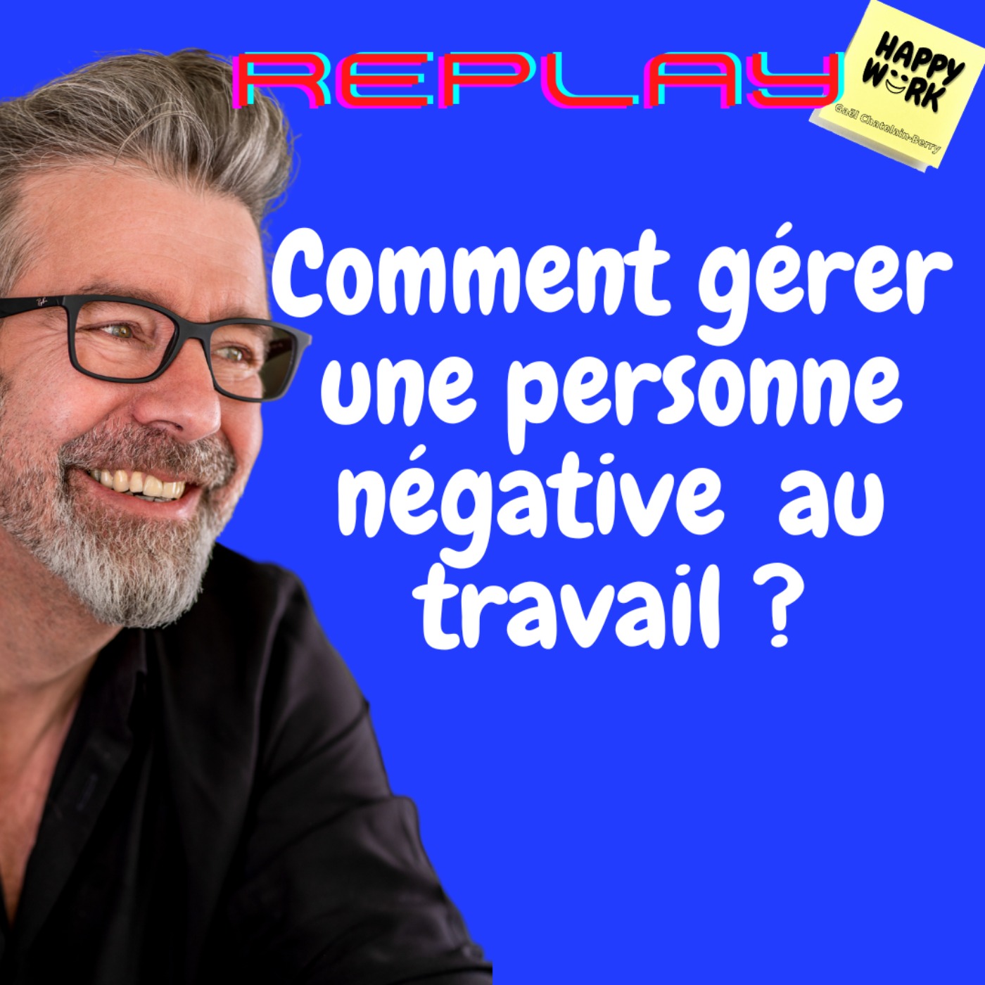 #1133 - REPLAY - Comment gérer une personne négative au travail ?