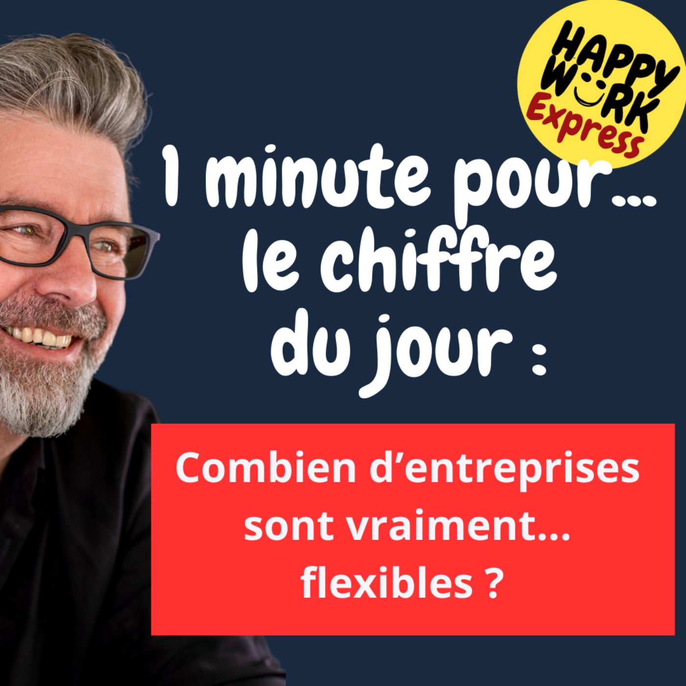 #1127 - Happy Work Express - Combien d’entreprises sont vraiment... flexibles ?