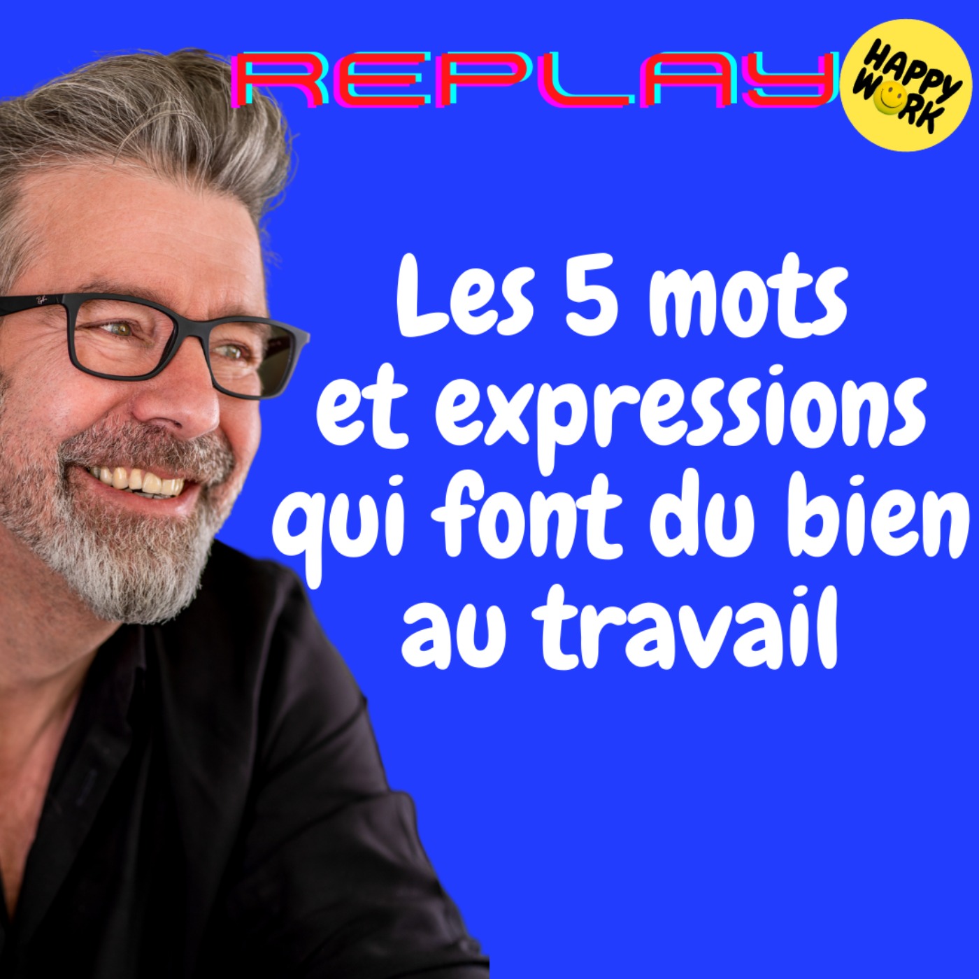 #1246 - REPLAY - Les 5 mots et expressions qui font du bien au travail