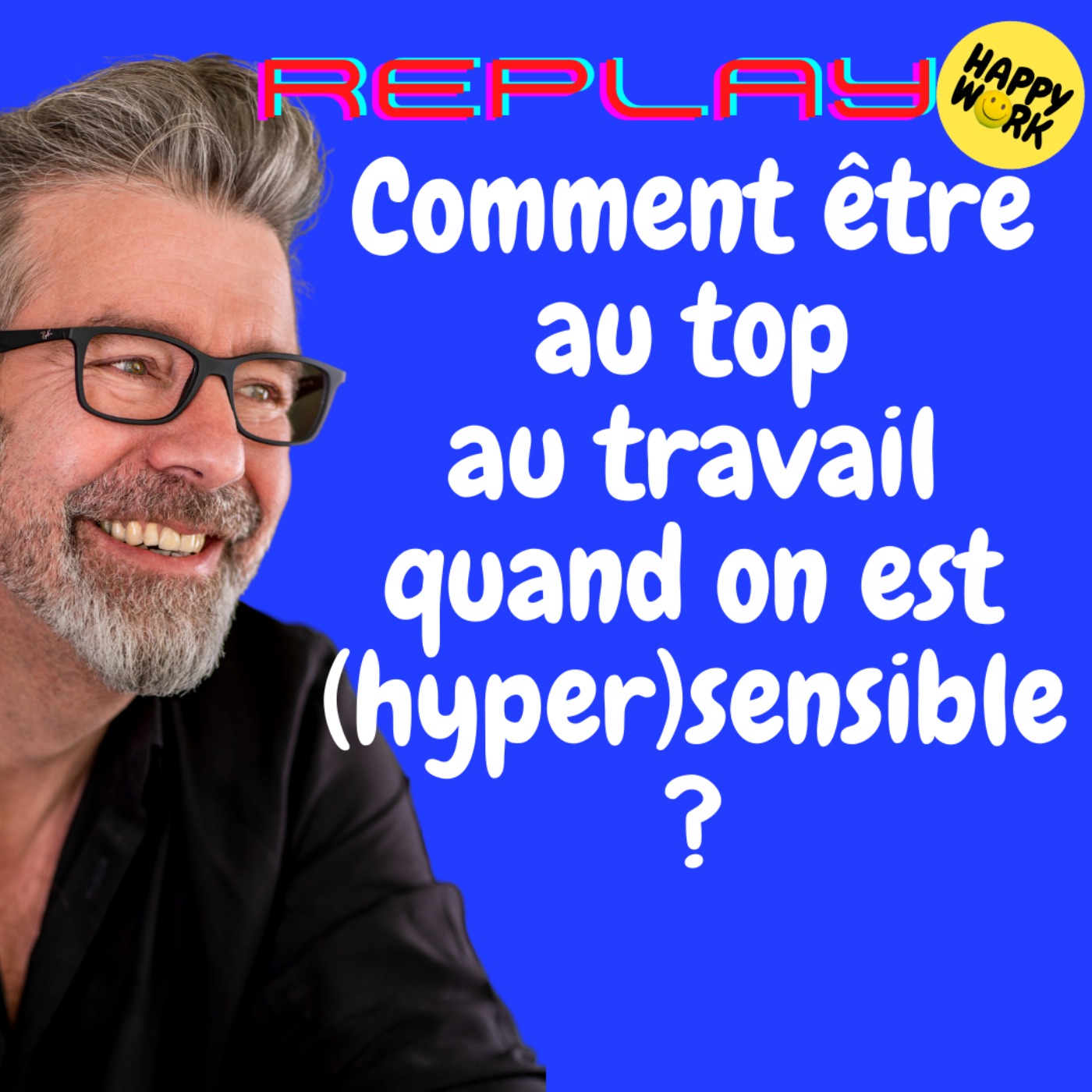 #1250 - REPLAY - Comment être au top au travail quand on est (hyper)sensible ?