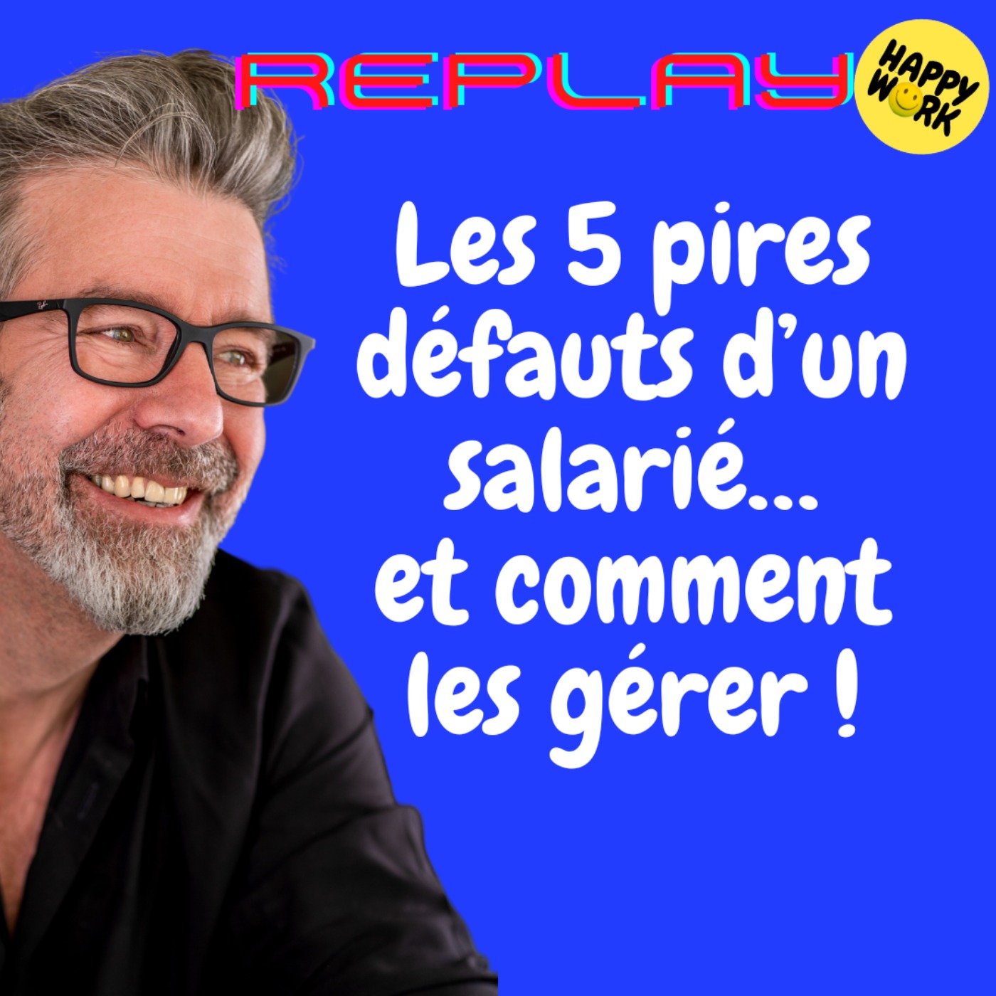 #1430 - REPLAY - Les 5 pires défauts d’un salarié… et comment les gérer !